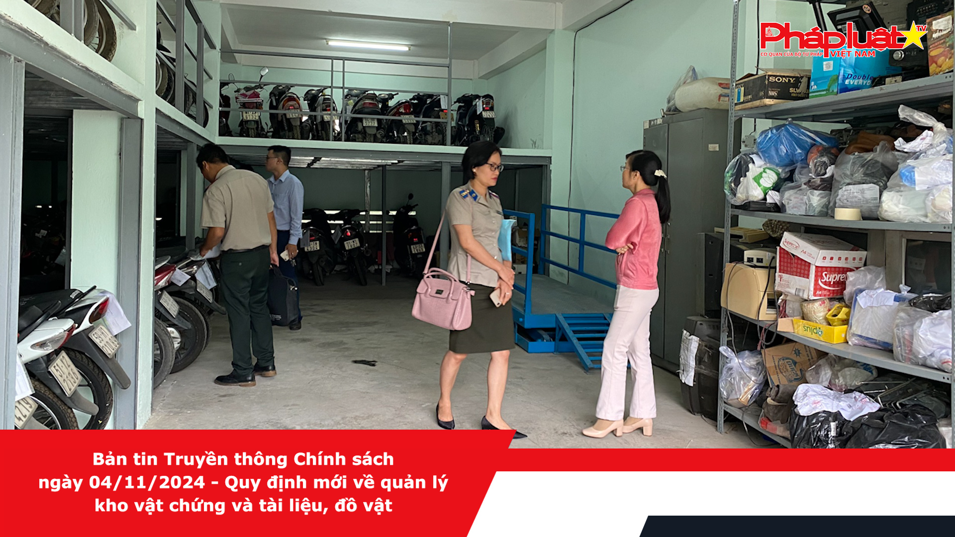 Bản tin Truyền thông Chính sách ngày 04/11/2024 - Quy định mới về quản lý kho vật chứng và tài liệu, đồ vật