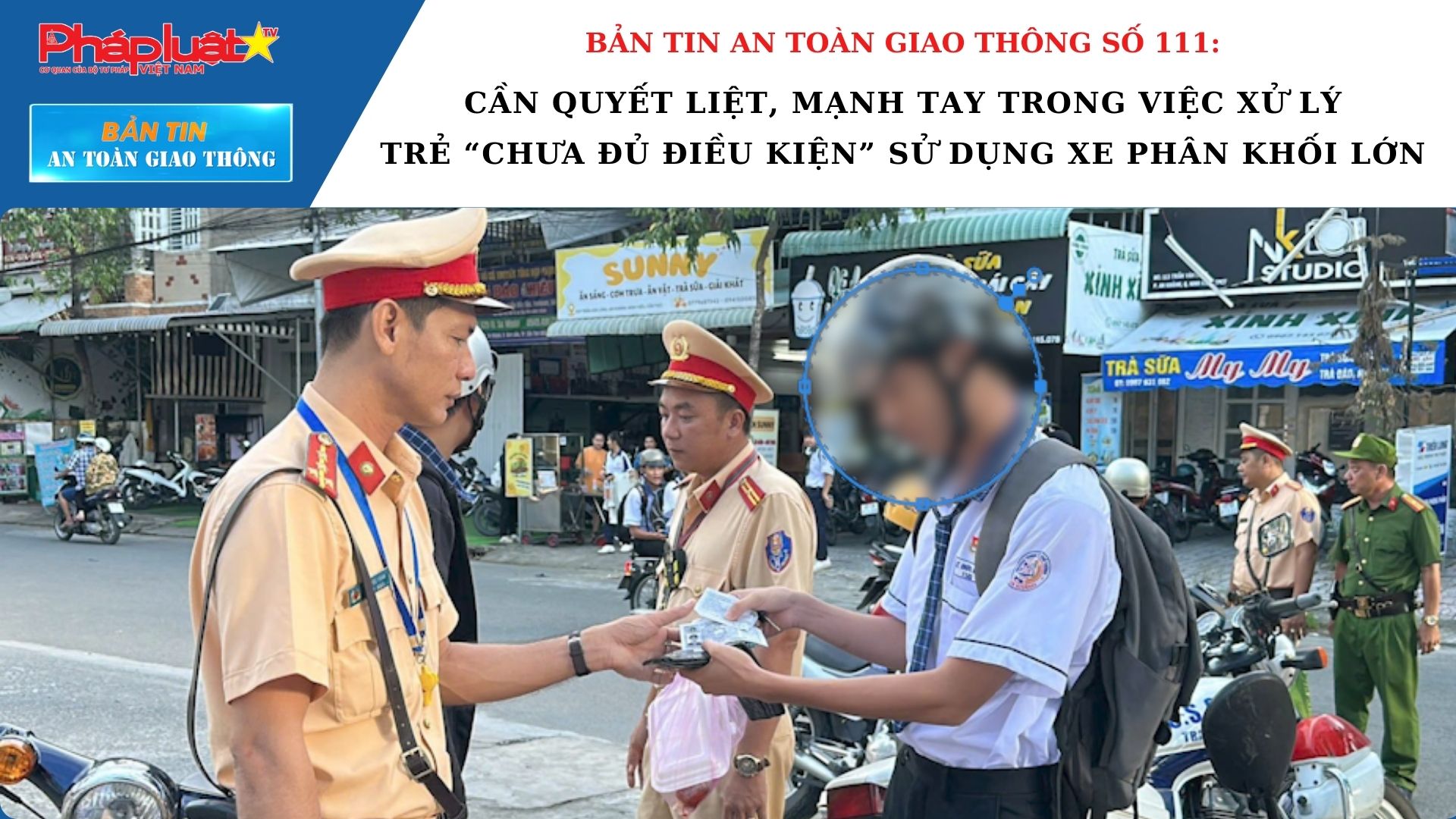 Bản tin An toàn Giao thông số 111: Cần quyết liệt, mạnh tay trong việc xử lý trẻ “chưa đủ điều kiện” sử dụng xe phân khối lớn