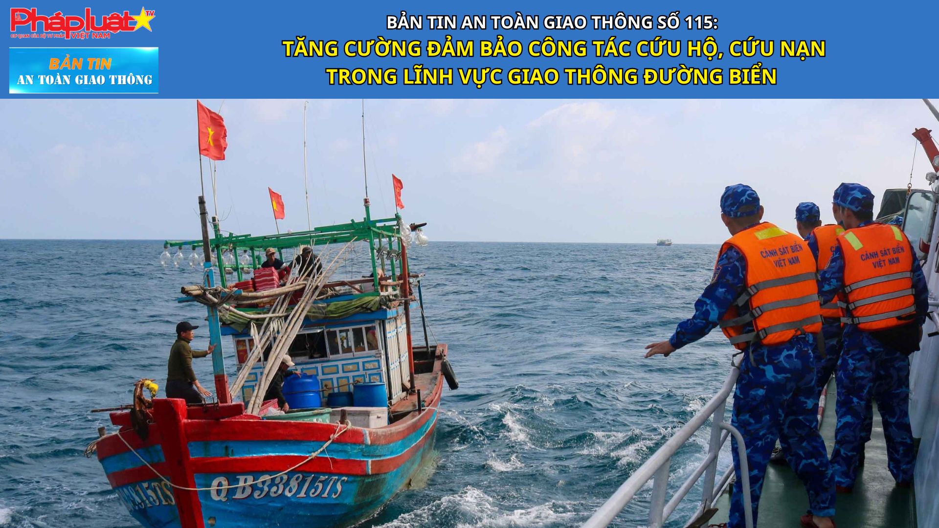 Bản tin An toàn Giao thông số 115: Tăng cường đảm bảo công tác cứu hộ, cứu nạn trong lĩnh vực giao thông đường biển






