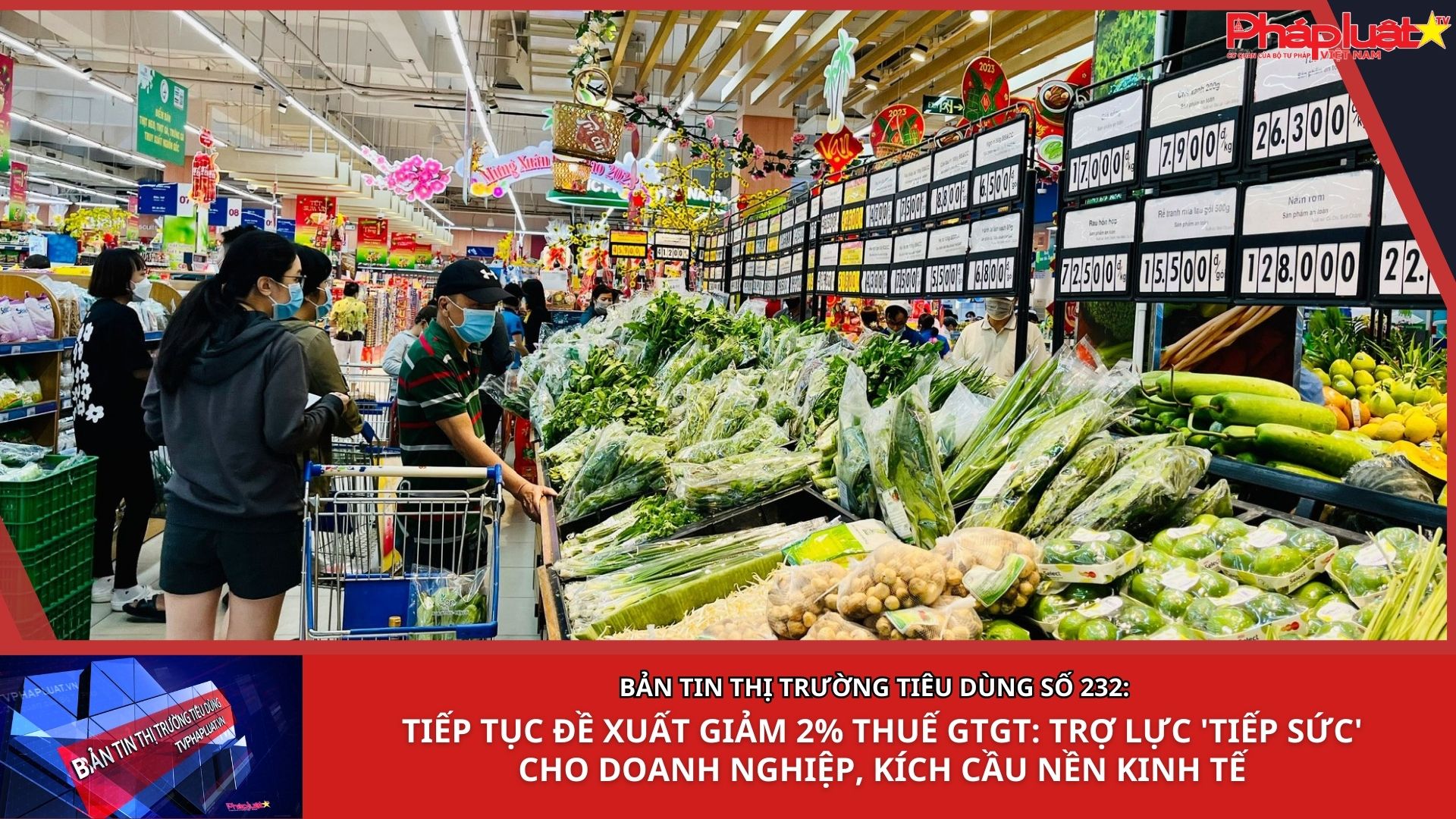 Bản tin Thị trường Tiêu dùng số 232: Tiếp tục đề xuất giảm 2% thuế GTGT: Trợ lực 'tiếp sức' cho doanh nghiệp, kích cầu nền kinh tế