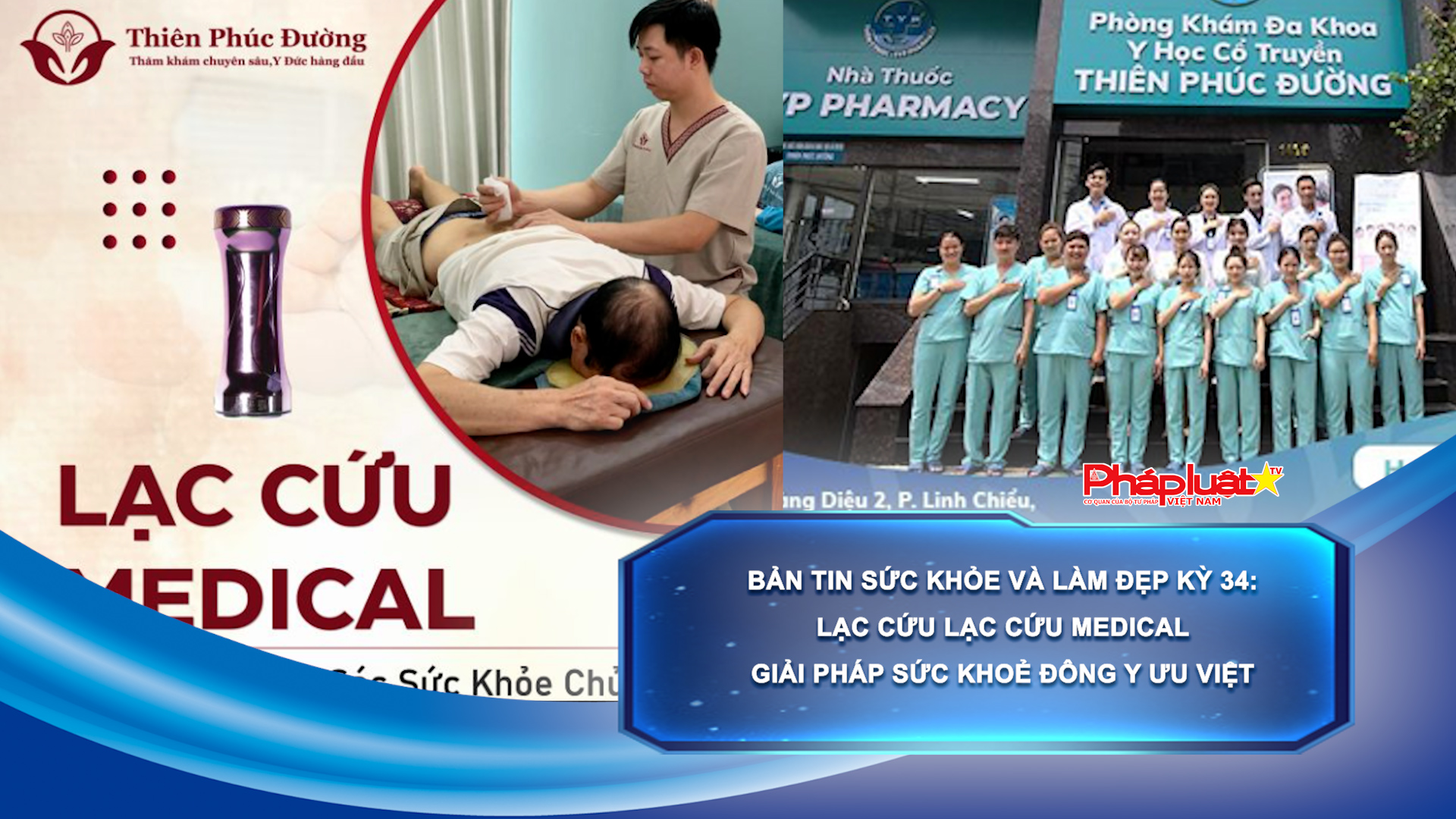 Bản tin Sức khỏe và Làm đẹp Kỳ 34: Lạc cứu Lạc Cứu Medical - Giải pháp sức khoẻ Đông Y ưu việt