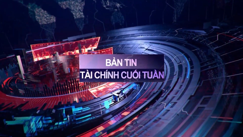 Bản tin Tài chính Cuối tuần
