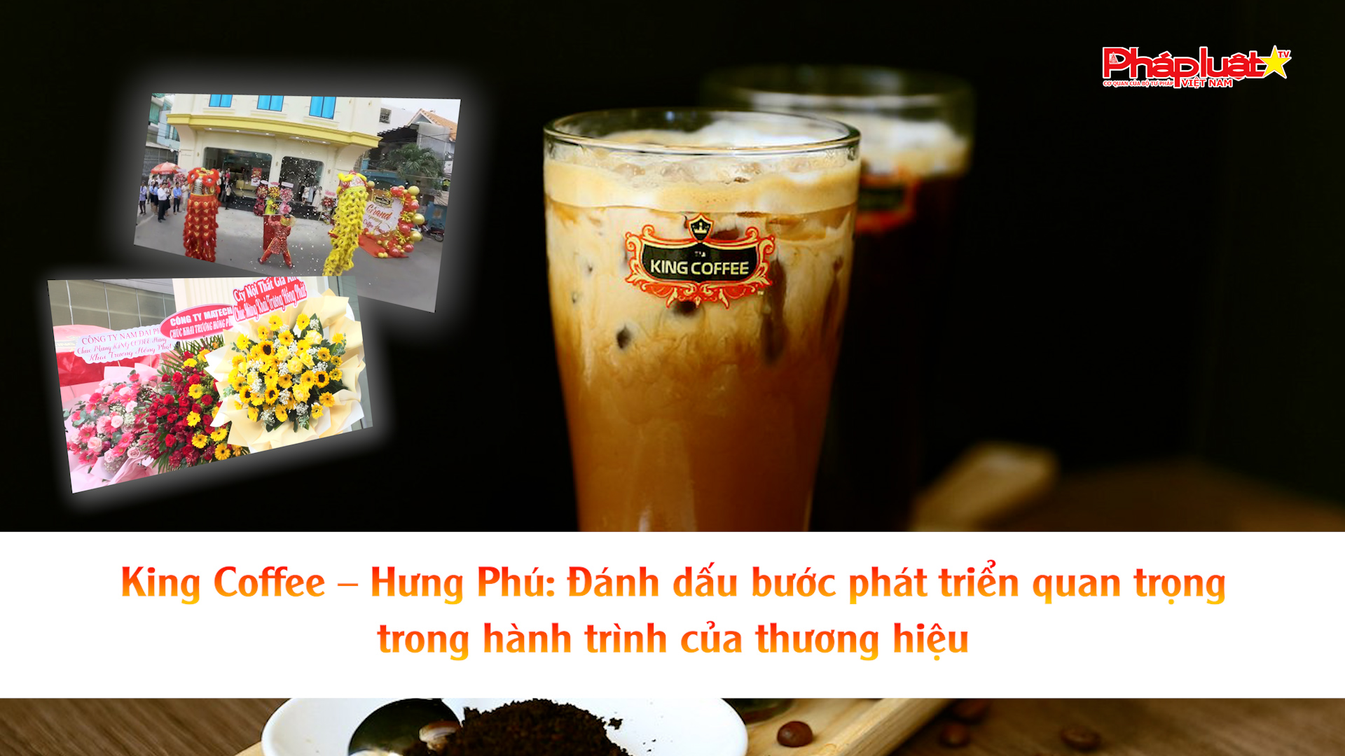 King Coffee – Hưng Phú: Đánh dấu bước phát triển quan trọng trong hành trình của thương hiệu