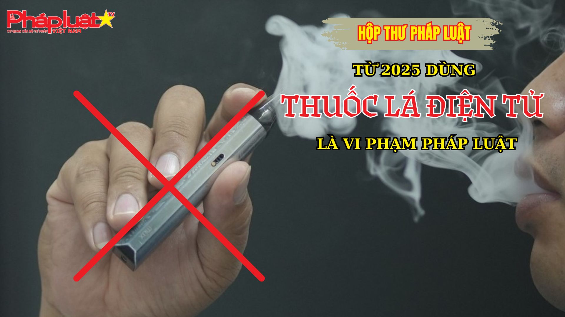 HỘP THƯ PHÁP LUẬT: Từ 2025 dùng thuốc lá điện tử là vi phạm pháp luật