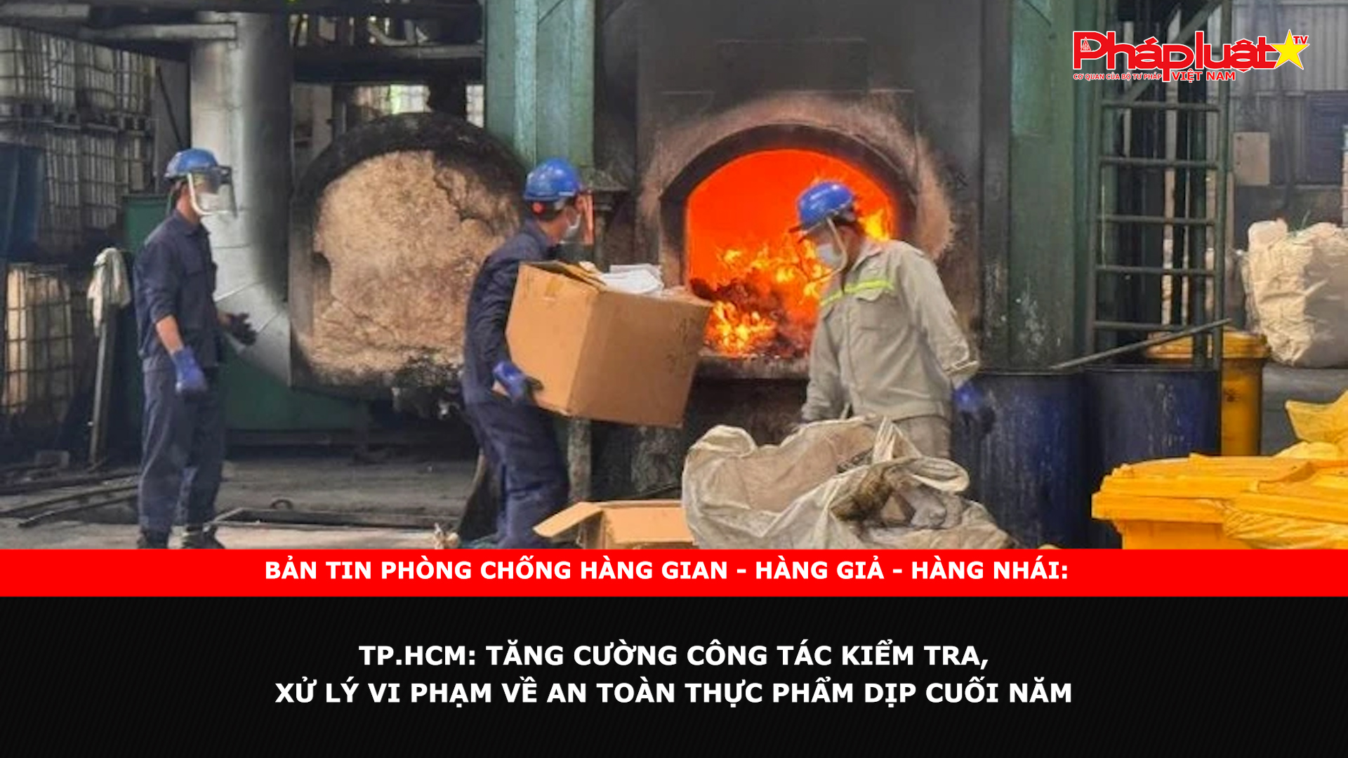 Bản tin chung tay cùng doanh nghiệp phòng chống Hàng gian- Hàng giả- Hàng nhái ngày 13/12/2024 - TP.HCM: Tăng cường công tác kiểm tra, xử lý vi phạm về an toàn thực phẩm dịp cuối năm

