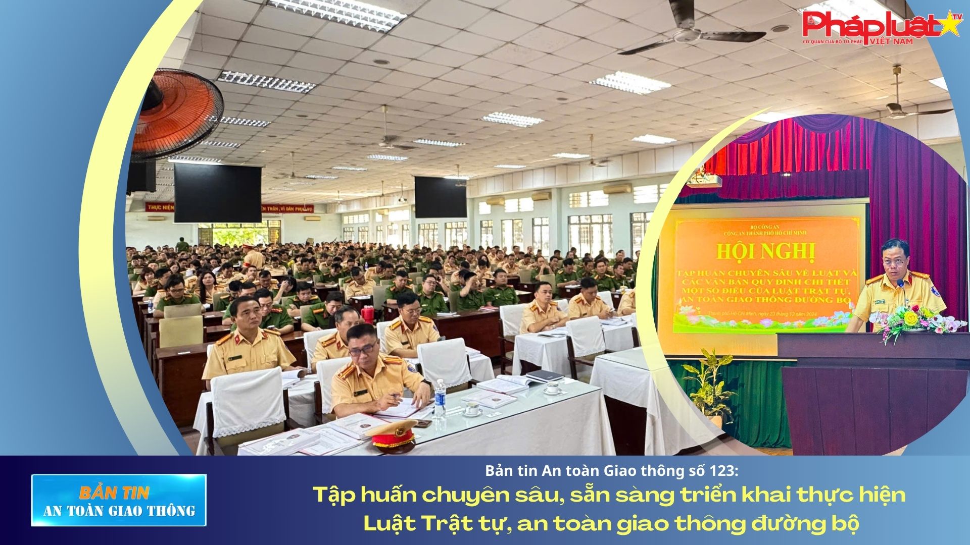  Bản tin An toàn Giao thông số 123: Tập huấn chuyên sâu, sẵn sàng triển khai thực hiện Luật Trật tự, an toàn giao thông đường bộ 