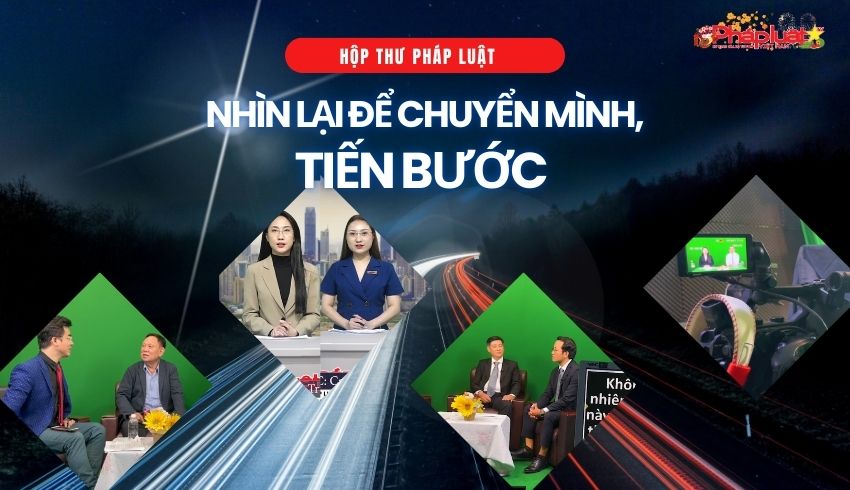 HỘP THƯ PHÁP LUẬT: Nhìn lại để chuyển mình, tiến bước