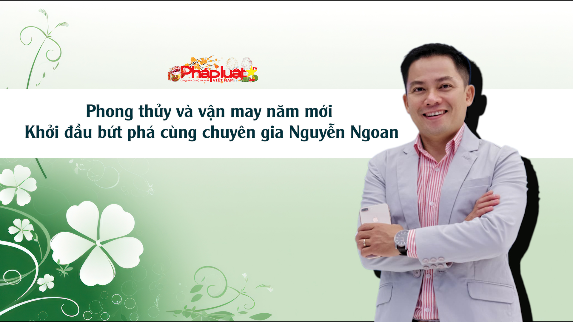 TALKSHOW  Phong thủy và vận may năm mới - Khởi đầu bứt phá cùng chuyên gia Nguyễn Ngoan