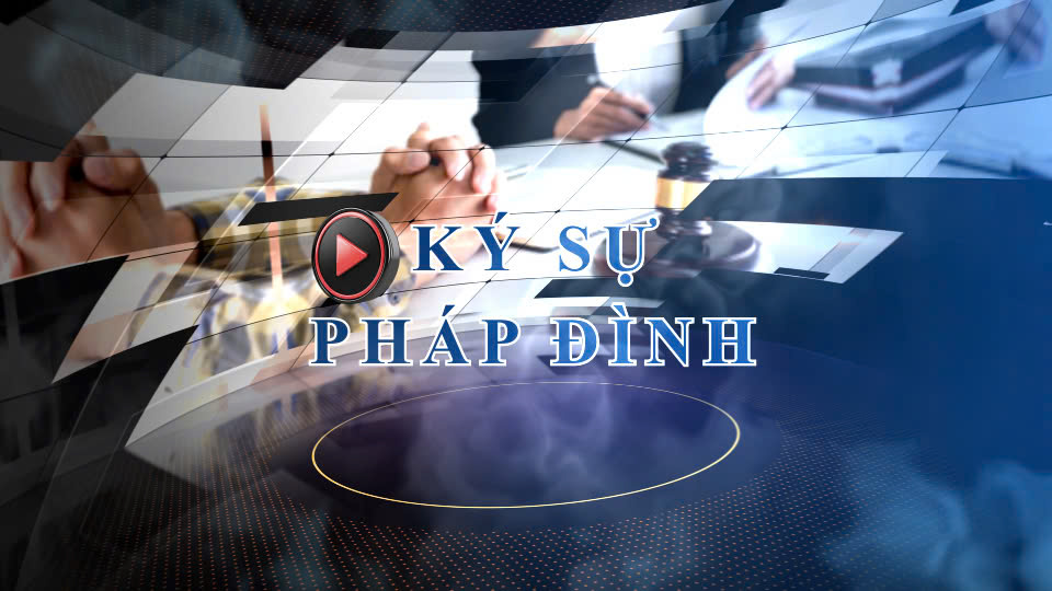 Bản tin Ký sự Pháp đình (ngày 7/5/2025): Xét xử phúc thẩm vụ Xuyên Việt Oil