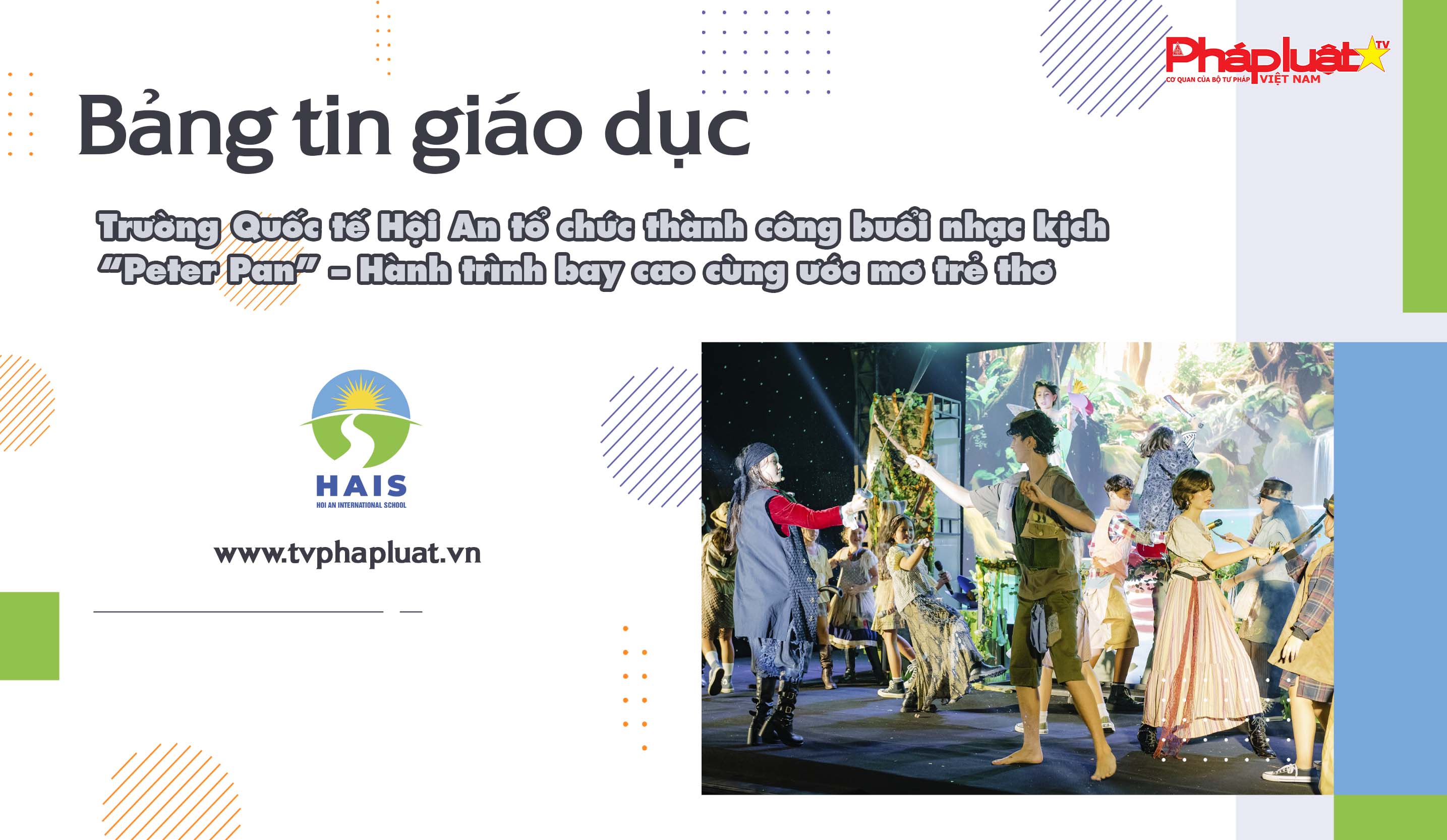 Bản tin Giáo dục (ngày 9/5/2025): Trường Quốc tế Hội An tổ chức thành công buổi nhạc kịch “Peter Pan” – Hành trình bay cao cùng ước mơ trẻ thơ

