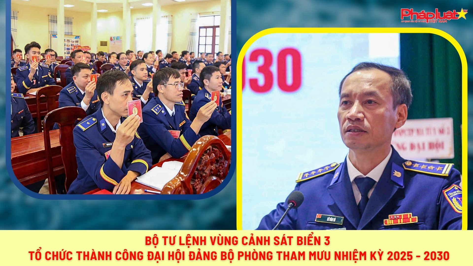 Bộ Tư lệnh Vùng Cảnh sát biển 3 tổ chức thành công Đại hội Đảng bộ Phòng Tham mưu nhiệm kỳ 2025-2030