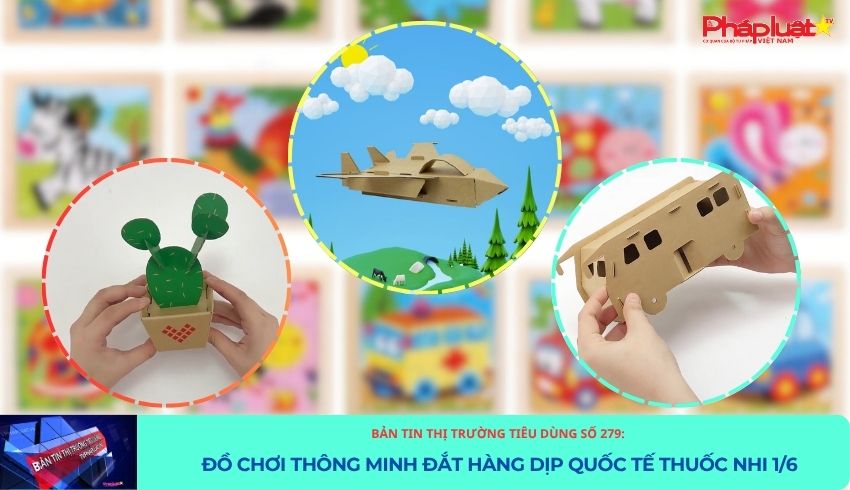 Bản tin Thị trường Tiêu dùng số 279: Đồ chơi thông minh đắt hàng dịp Quốc tế thuốc nhi 1/6