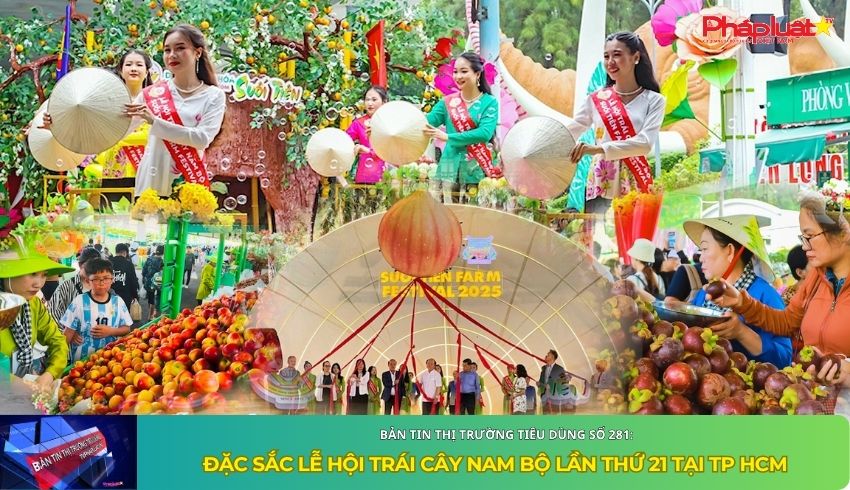 Bản tin Thị trường Tiêu dùng số 281: Đặc sắc lễ hội trái cây Nam bộ lần thứ 21 tại TP HCM