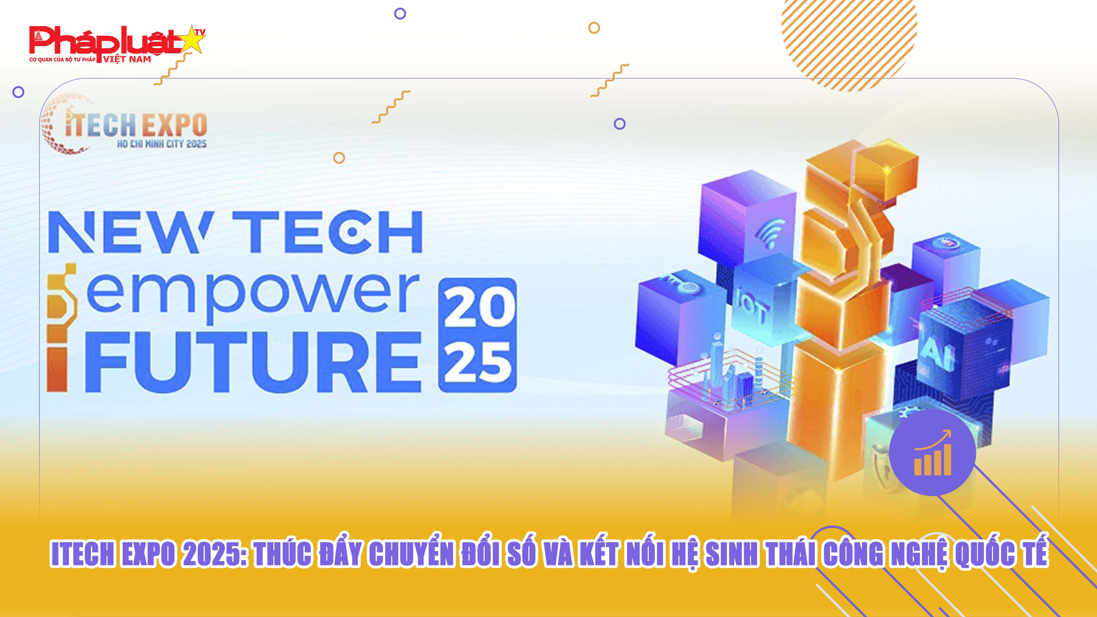 iTECH EXPO 2025: Thúc đẩy chuyển đổi số và kết nối hệ sinh thái công nghệ quốc tế