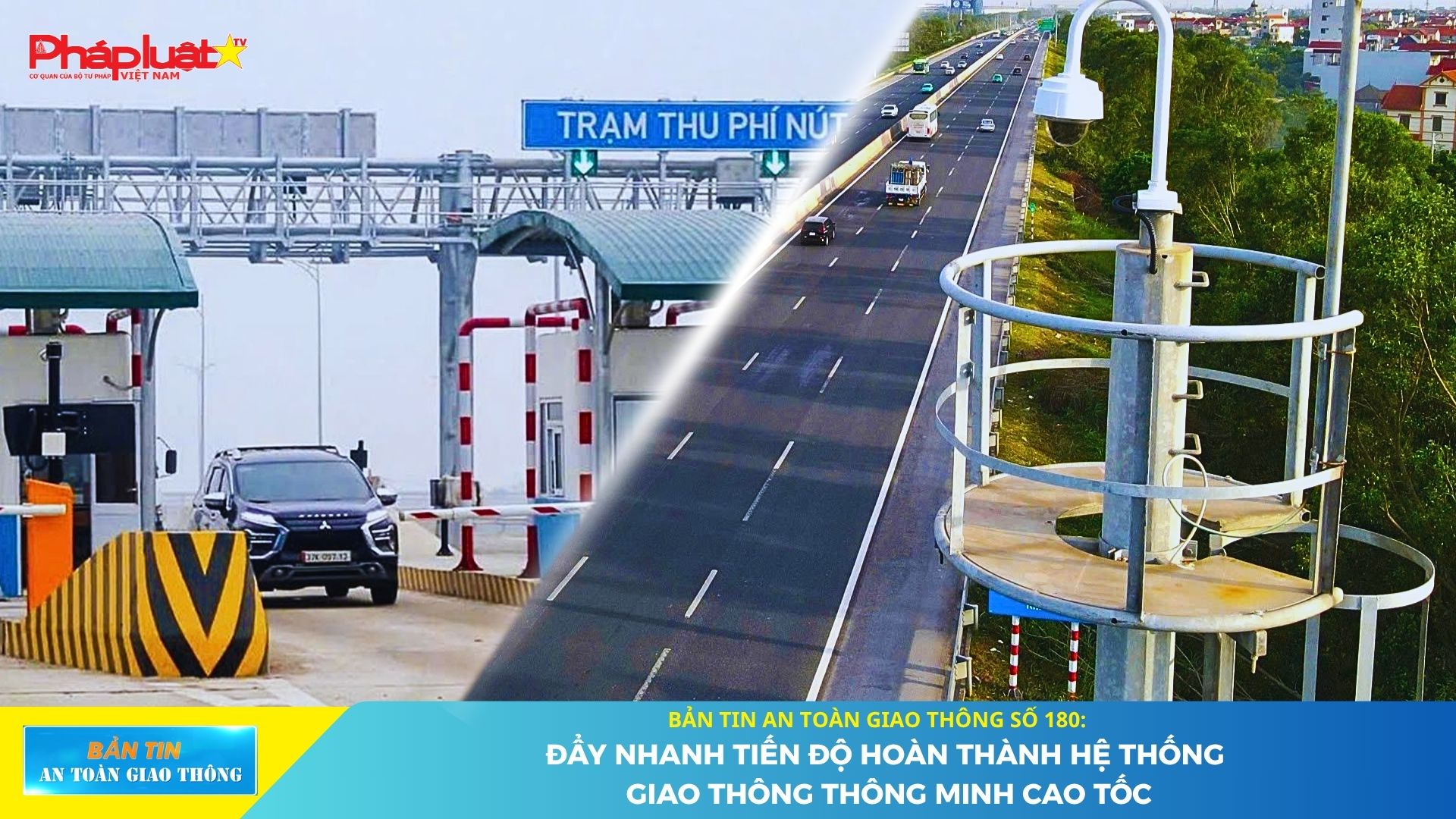 Bản tin An toàn Giao thông số 180: Đẩy nhanh tiến độ hoàn thành hệ thống giao thông thông minh cao tốc