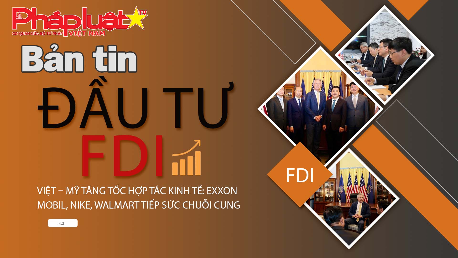Bản tin Đầu tư FDI (21/6/2025): Việt – Mỹ tăng tốc hợp tác kinh tế: Exxon Mobil, Nike, Walmart tiếp sức chuỗi cung ứng xanh 