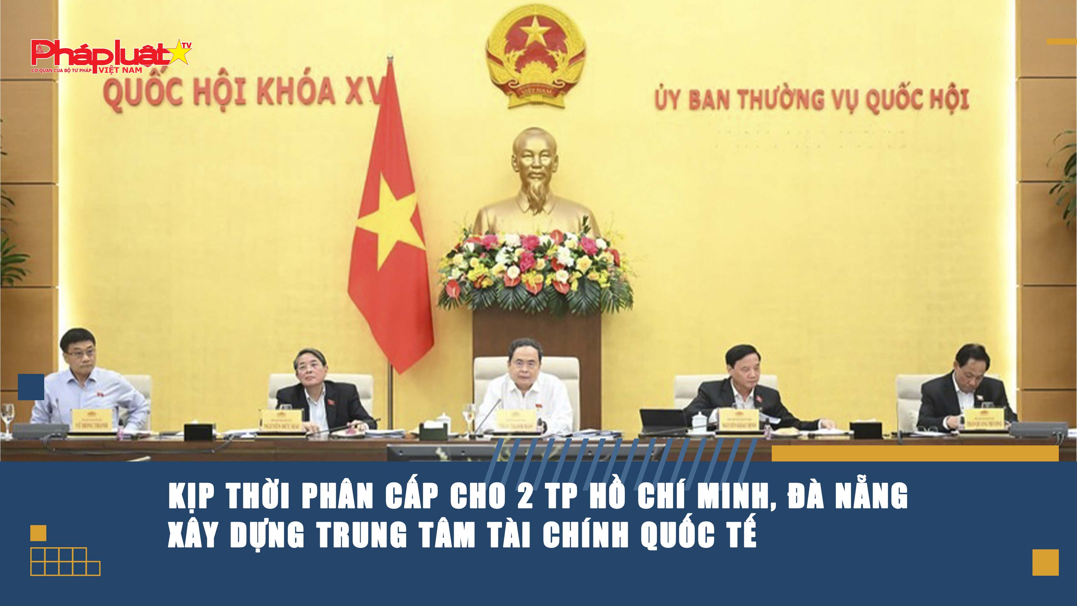 Kịp thời phân cấp cho 2 TP Hồ Chí Minh, Đà Nẵng xây dựng Trung tâm tài chính quốc tế