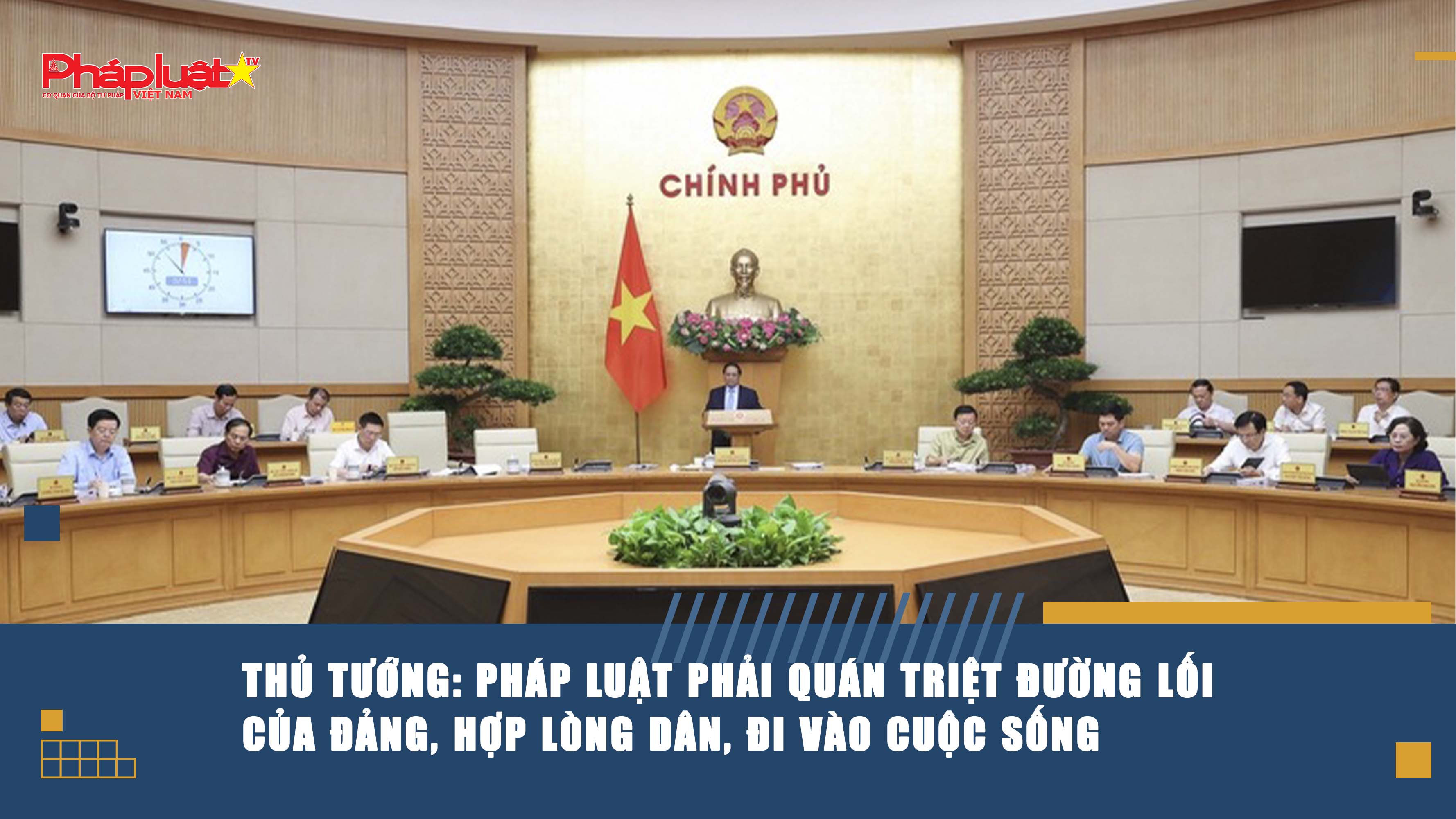Thủ tướng: Pháp luật phải quán triệt đường lối của Đảng, hợp lòng dân, đi vào cuộc sống