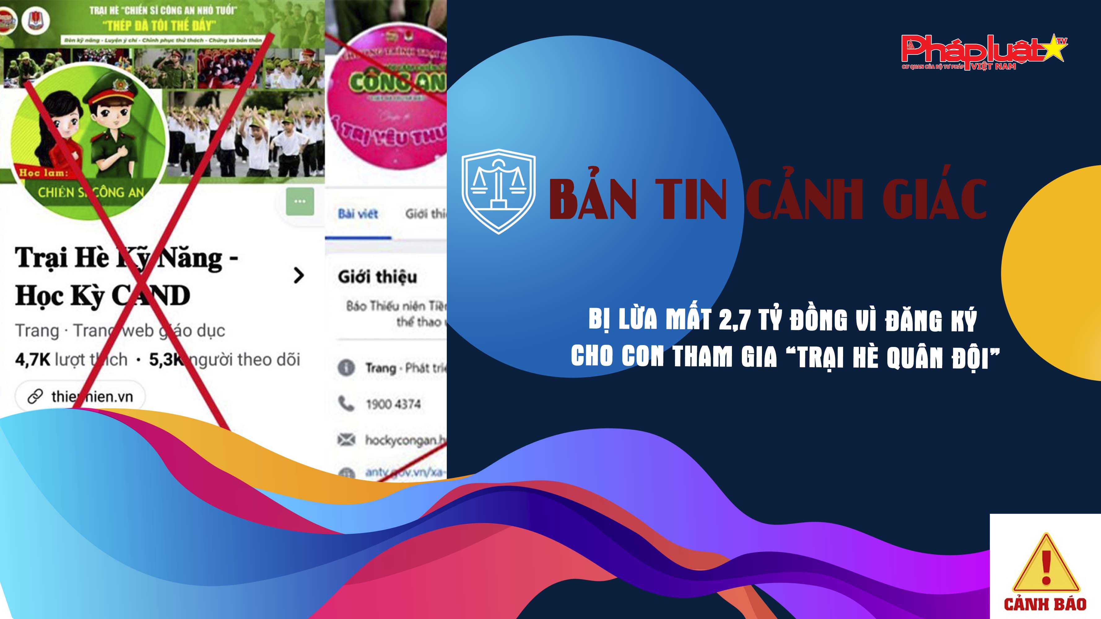 Bản tin cảnh giác ngày 24/6/2025: Bị lừa mất 2,7 tỷ đồng vì đăng ký cho con tham gia “Trại hè quân đội”