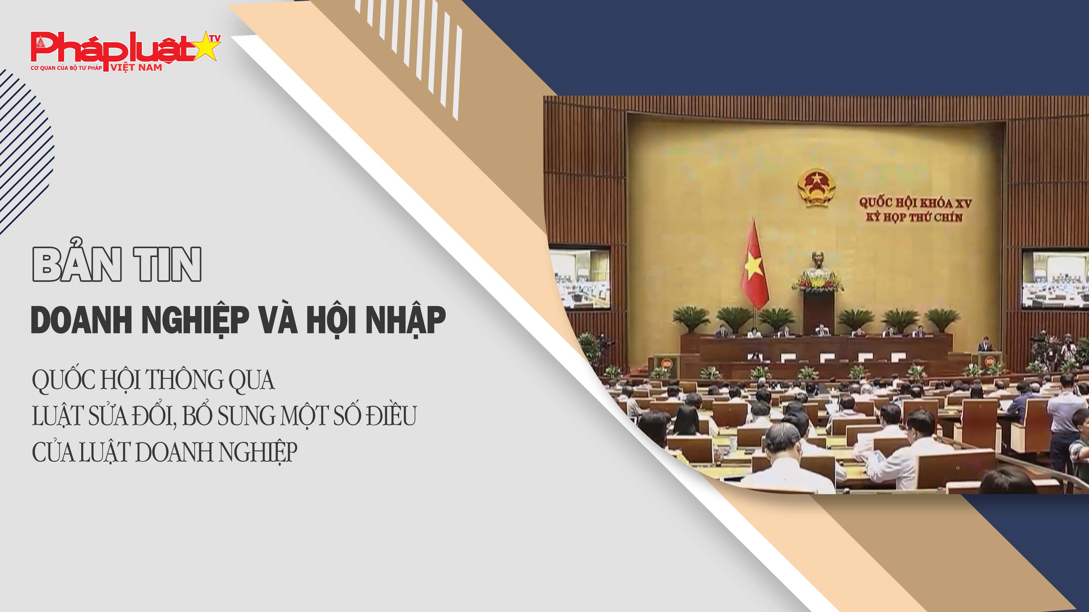 Bản tin Doanh nghiệp và Hội nhập (ngày 27/6/2025): Quốc hội thông qua Luật sửa đổi, bổ sung một số điều của Luật Doanh nghiệp

