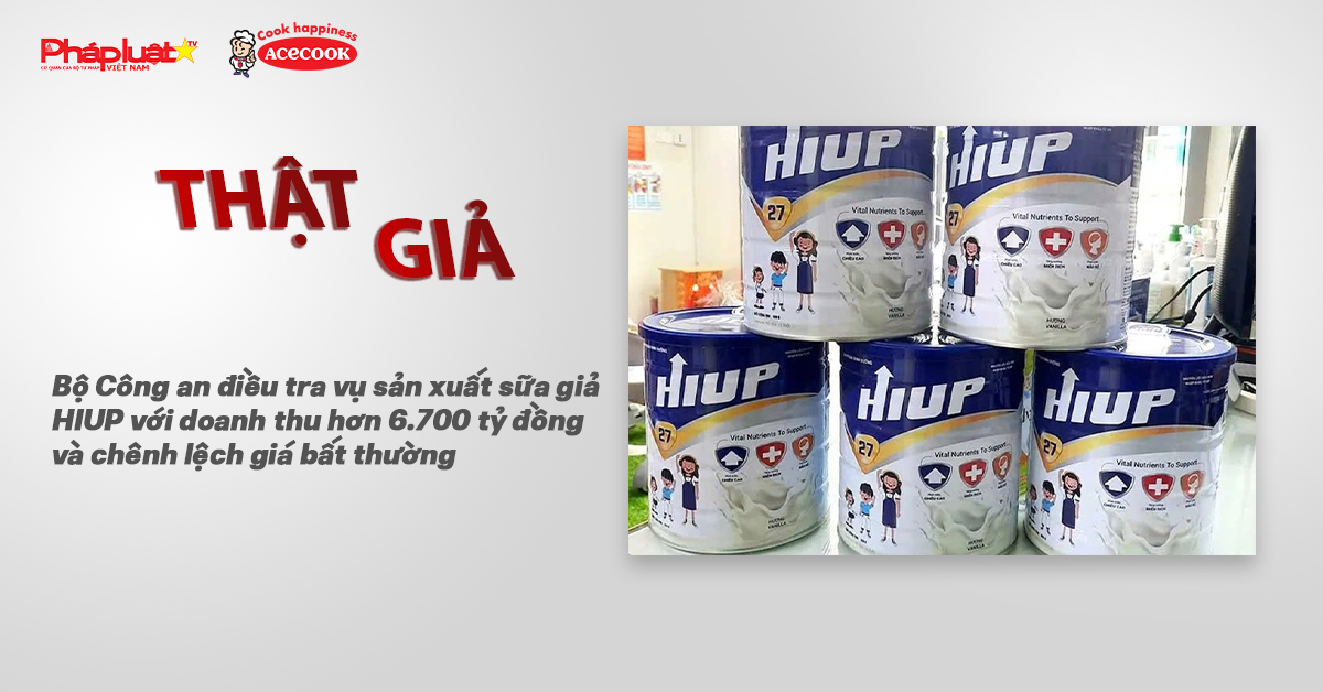 Chuyên mục chung tay cùng doanh nghiệp phòng chống Hàng gian- Hàng giả- Hàng nhái (ngày 25/6/2025): Bộ Công an điều tra vụ sản xuất sữa giả HIUP với doanh thu hơn 6.700 tỷ đồng và chênh lệch giá bất thường

