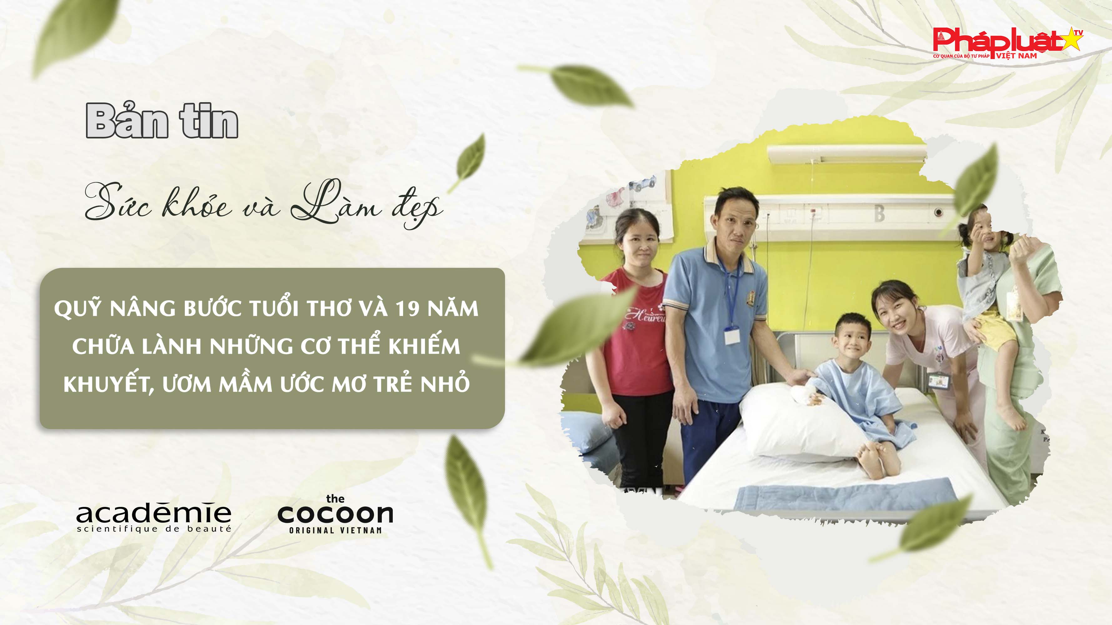 Bản tin Sức khỏe và Làm đẹp (ngày 27/6/2025): Quỹ Nâng bước tuổi thơ và 19 năm chữa lành những cơ thể khiếm khuyết, ươm mầm ước mơ trẻ nhỏ