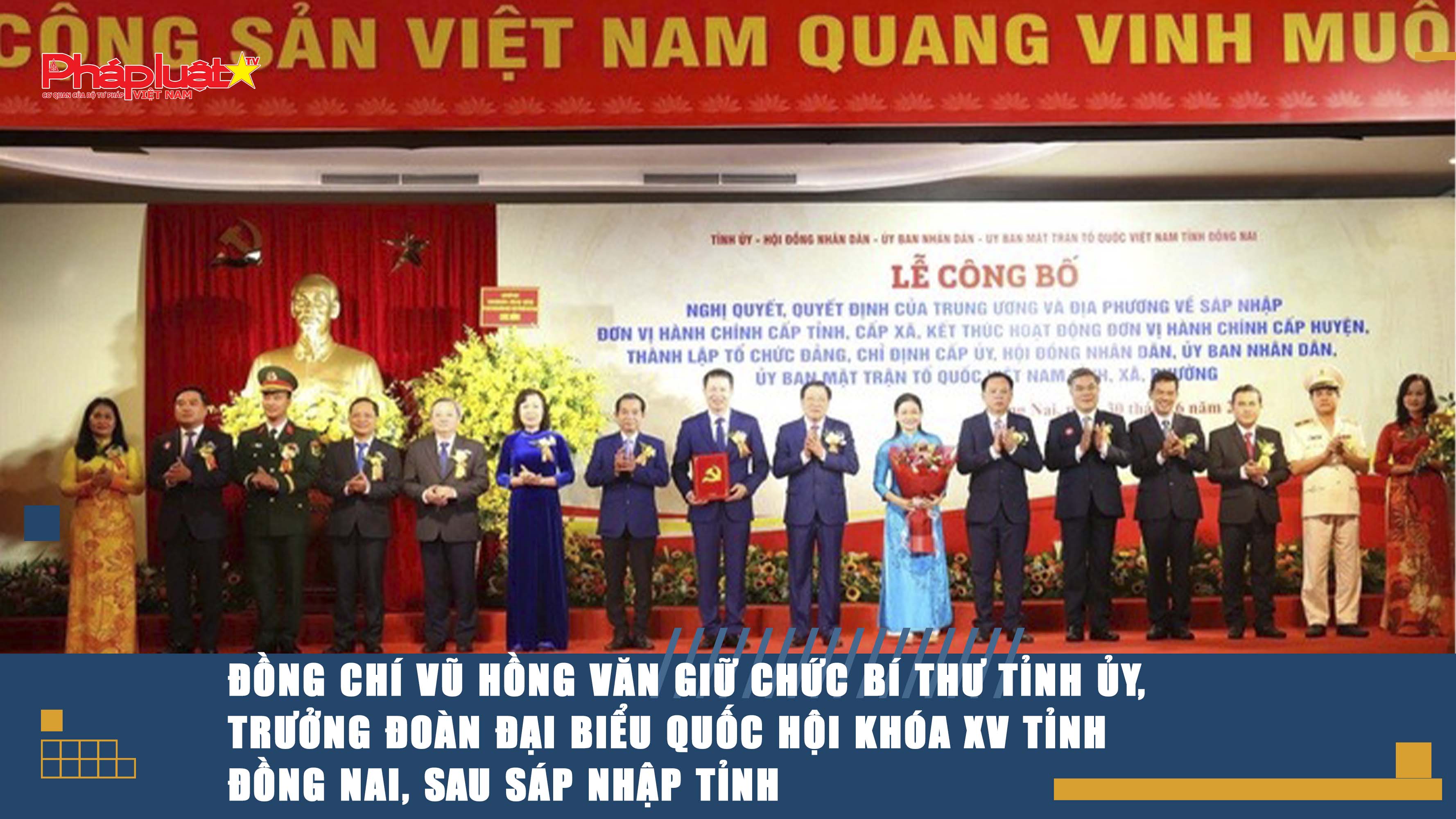 Đồng chí Vũ Hồng Văn giữ chức Bí thư Tỉnh ủy, Trưởng Đoàn đại biểu Quốc hội khóa XV tỉnh Đồng Nai, sau sáp nhập tỉnh