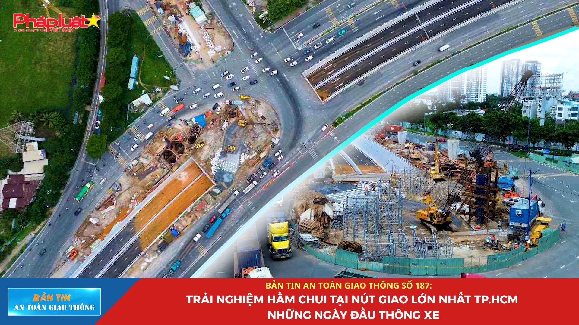 Bản tin An toàn Giao thông số 187: Trải nghiệm hầm chui tại nút giao lớn nhất TP.HCM những ngày đầu thông xe