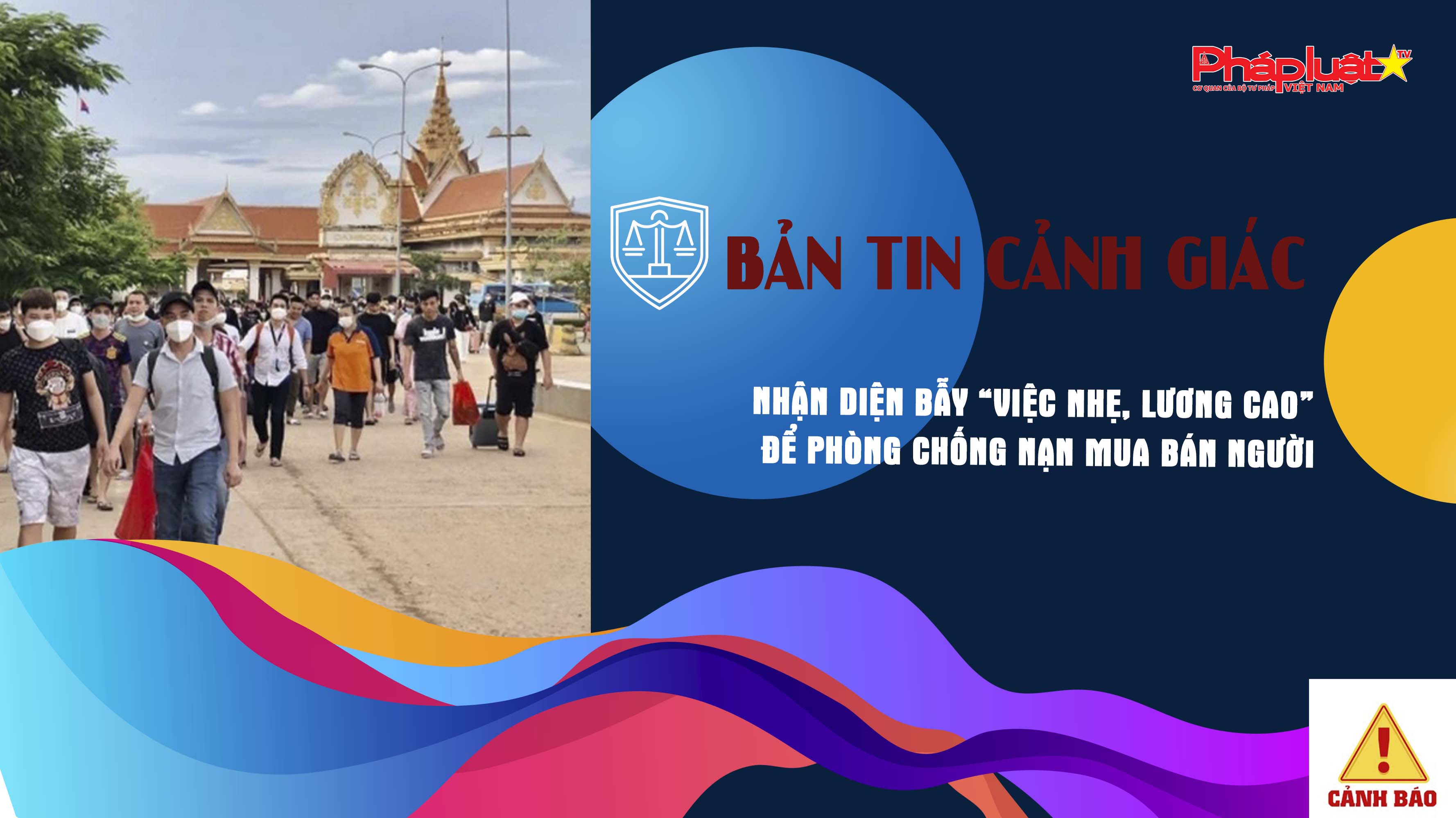 Bản tin cảnh giác ngày 01/7/2025: Nhận diện bẫy “việc nhẹ, lương cao” để phòng chống nạn mua bán người