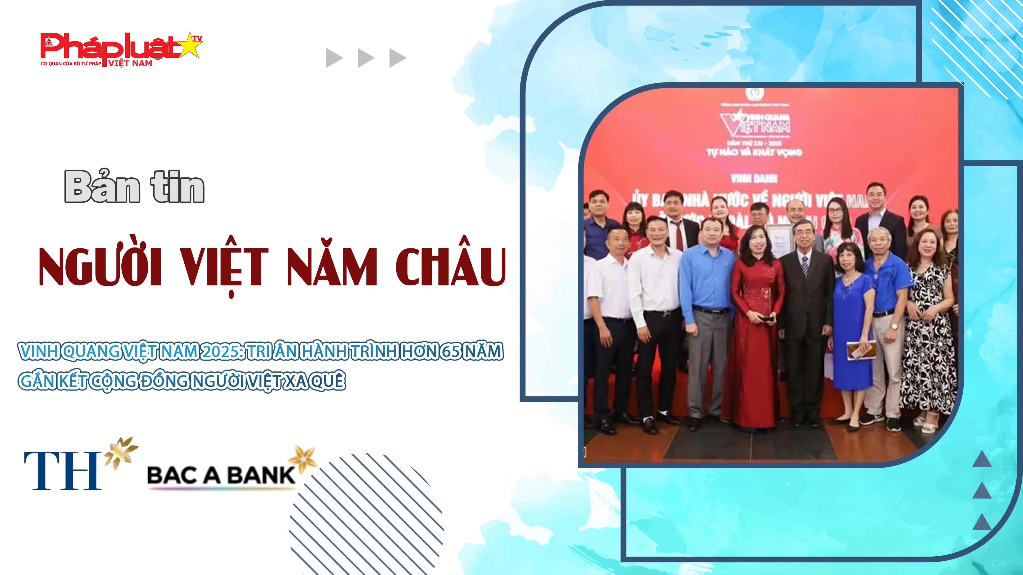 Bản tin Người Việt năm Châu (6/7/2025) : Vinh quang Việt Nam 2025: Tri ân hành trình hơn 65 năm gắn kết cộng đồng người Việt xa quê