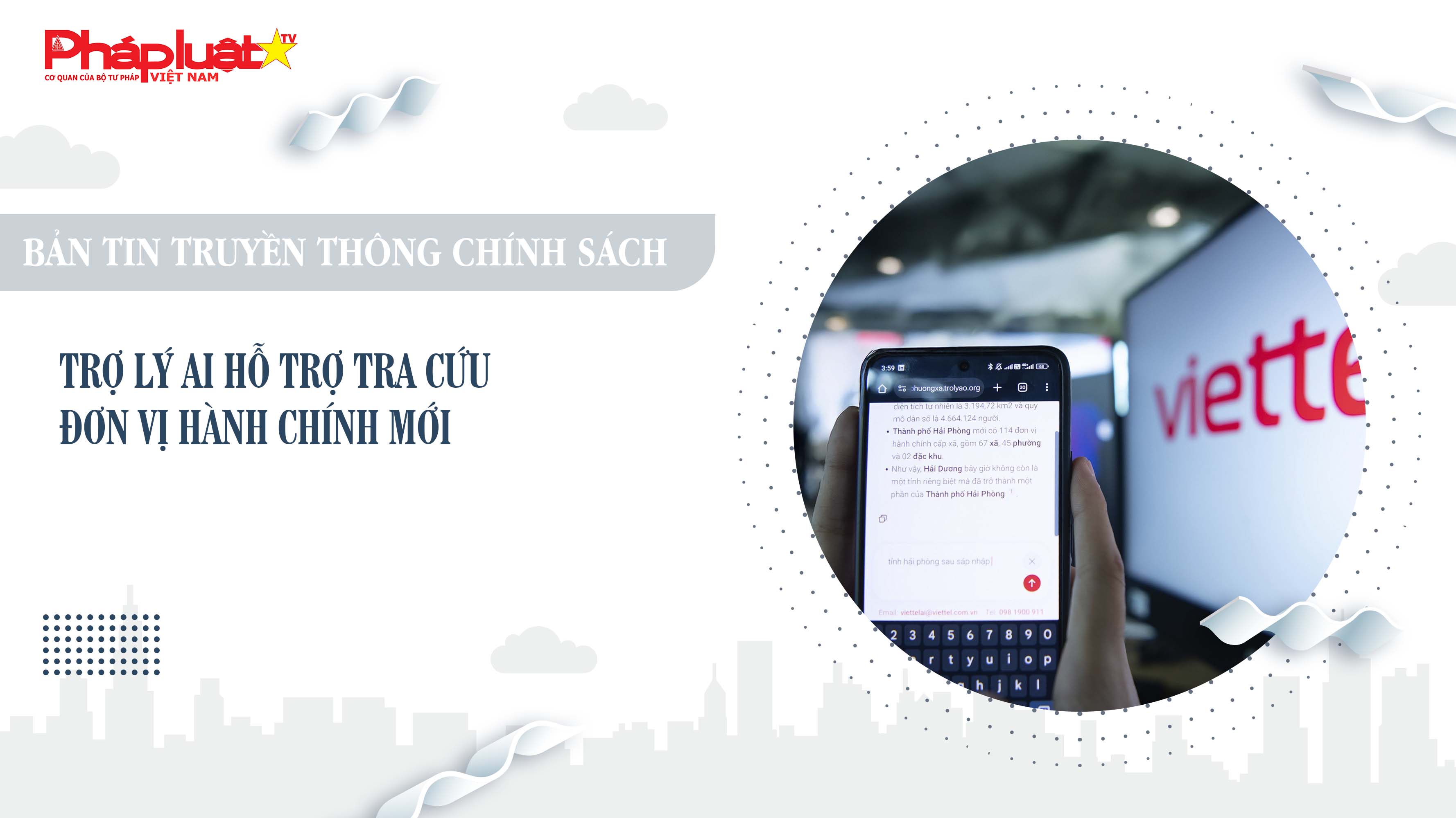 Bản tin Truyền thông chính sách (ngày 6/7/2025): Trợ lý AI hỗ trợ tra cứu đơn vị hành chính mới

