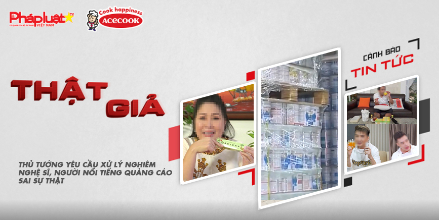Chuyên mục chung tay cùng doanh nghiệp phòng chống Hàng gian- Hàng giả- Hàng nhái (ngày 7/7/2025): Thủ tướng yêu cầu xử lý nghiêm nghệ sĩ, người nổi tiếng quảng cáo sai sự thật

