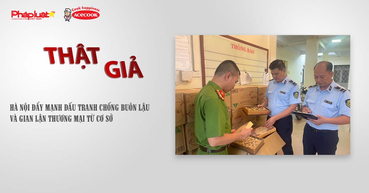 Chuyên mục chung tay cùng doanh nghiệp phòng chống Hàng gian- Hàng giả- Hàng nhái (ngày 21/7/2025): Hà Nội đẩy mạnh đấu tranh chống buôn lậu và gian lận thương mại từ cơ sở

