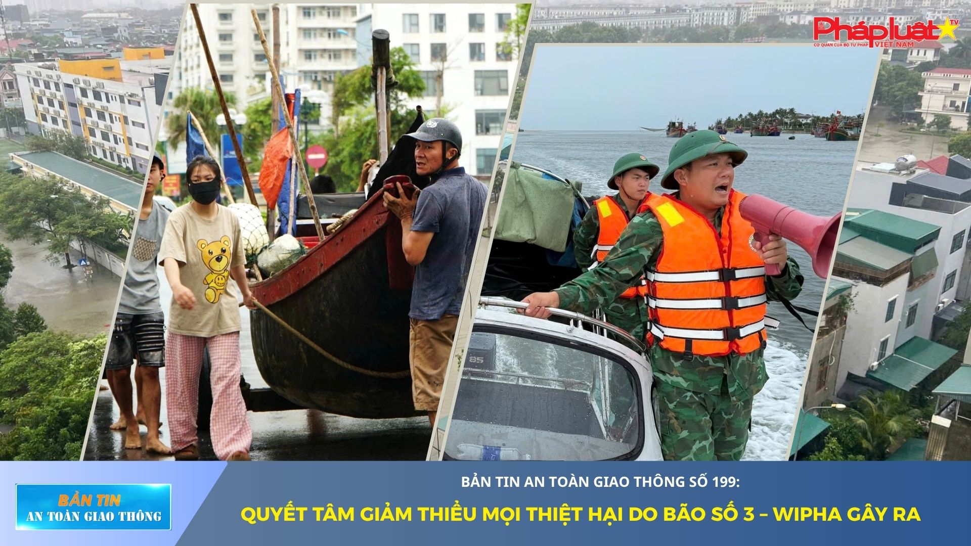Bản tin An toàn Giao thông số 199: Quyết tâm giảm thiểu mọi thiệt hại do bão số 3 – WIPHA gây ra