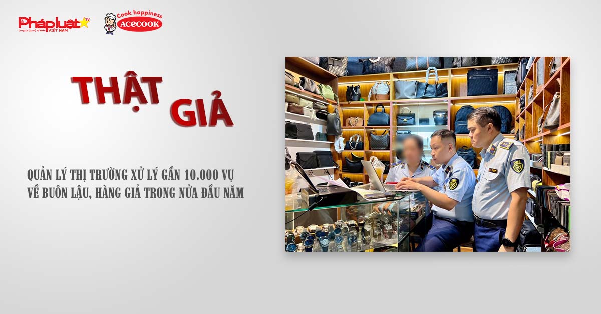 Chuyên mục chung tay cùng doanh nghiệp phòng chống Hàng gian- Hàng giả- Hàng nhái (ngày 26/7/2025): Quản lý thị trường xử lý gần 10.000 vụ về buôn lậu, hàng giả trong nửa đầu năm

