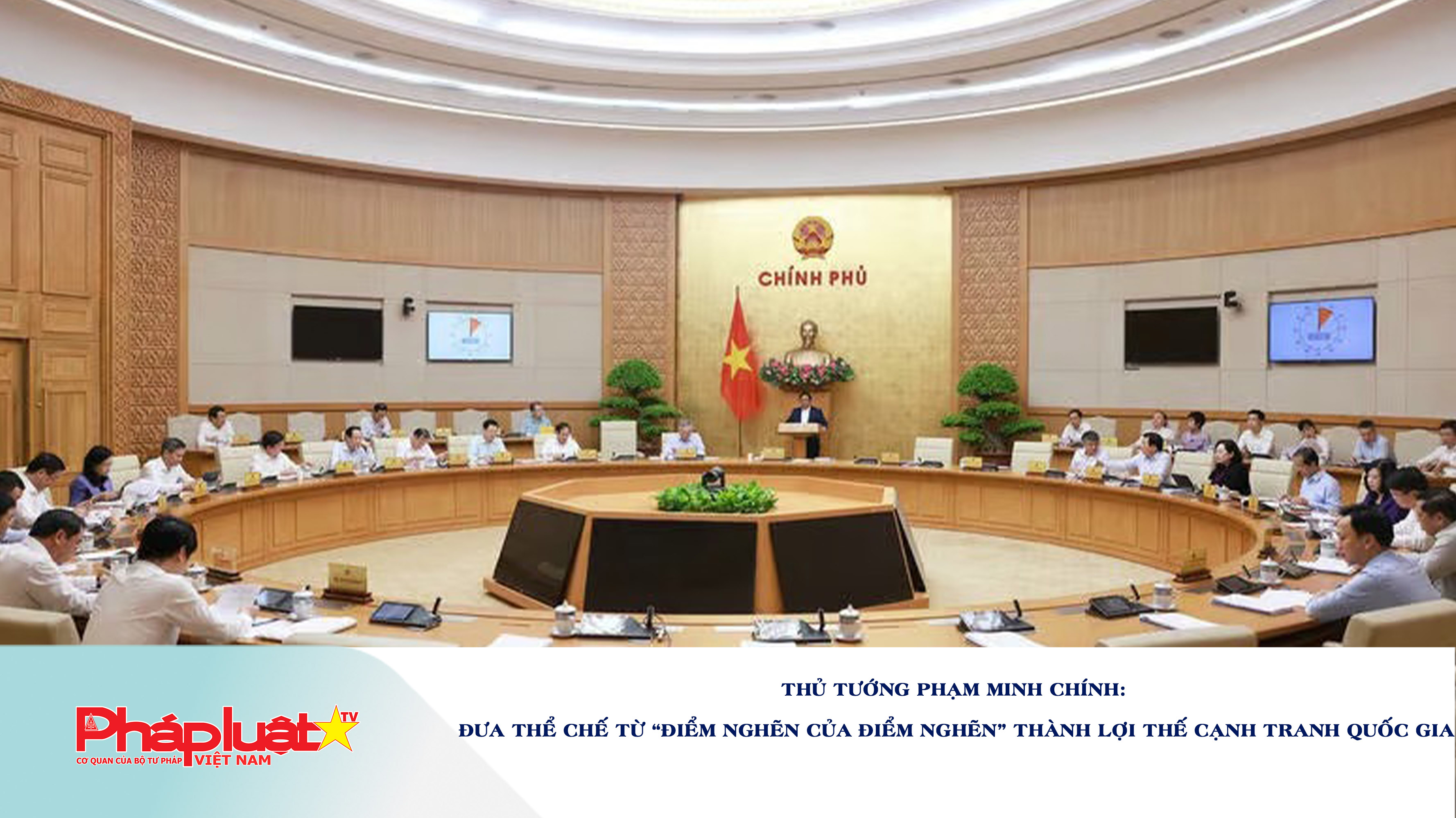 Thủ tướng Phạm Minh Chính: Đưa thể chế từ “điểm nghẽn của điểm nghẽn” thành lợi thế cạnh tranh quốc gia.