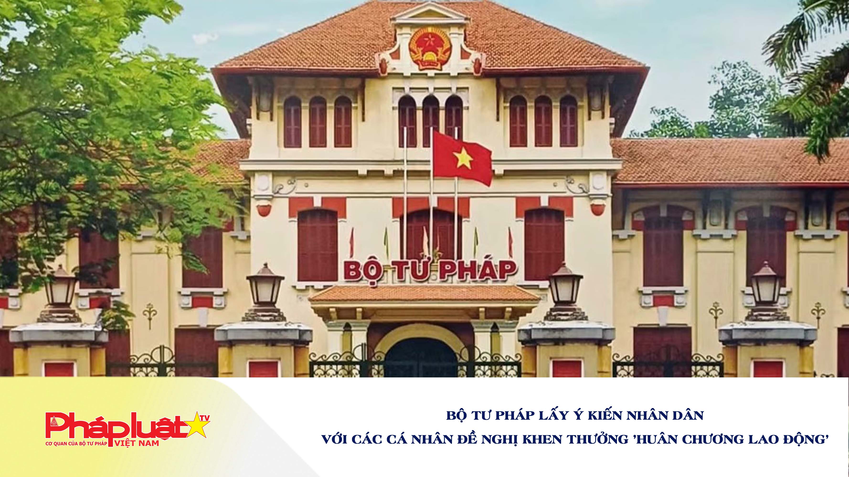Bộ Tư pháp lấy ý kiến Nhân dân với các cá nhân đề nghị khen thưởng 'Huân chương Lao động'

