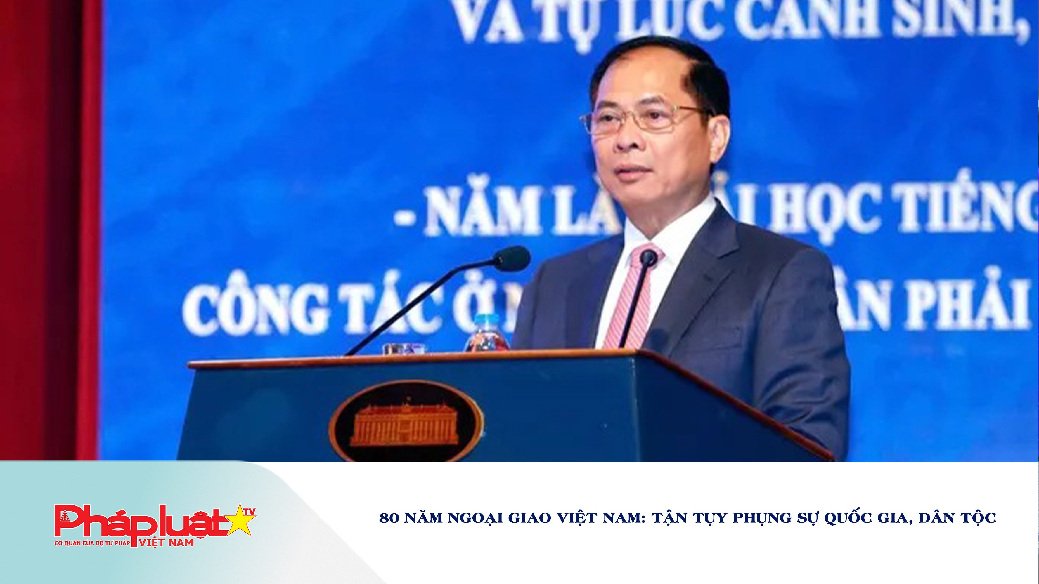 80 năm ngoại giao Việt Nam: Tận tụy phụng sự quốc gia, dân tộc