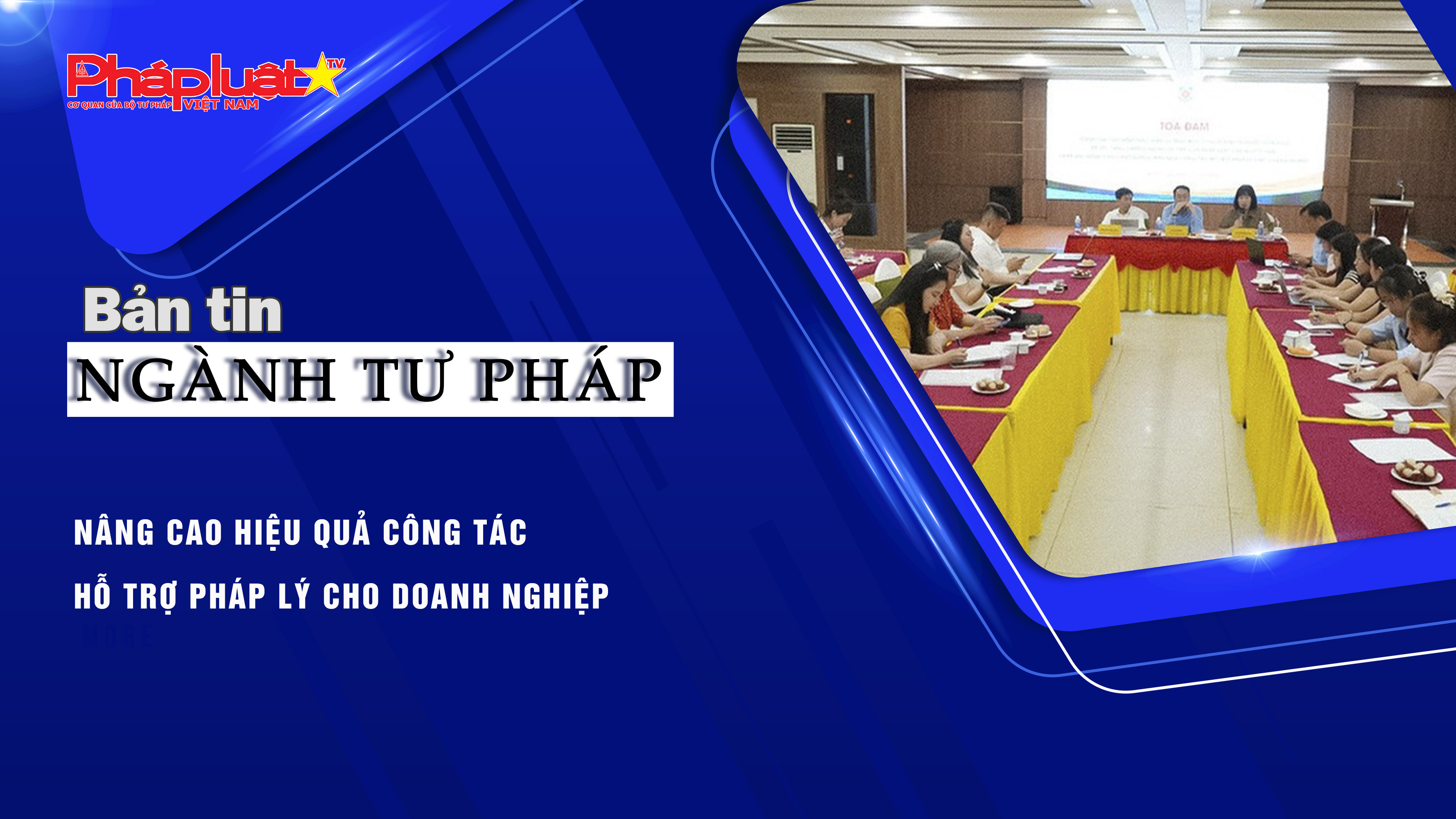Bản tin Ngành Tư pháp (ngày 29/7/2025): Nâng cao hiệu quả công tác hỗ trợ pháp lý cho doanh nghiệp