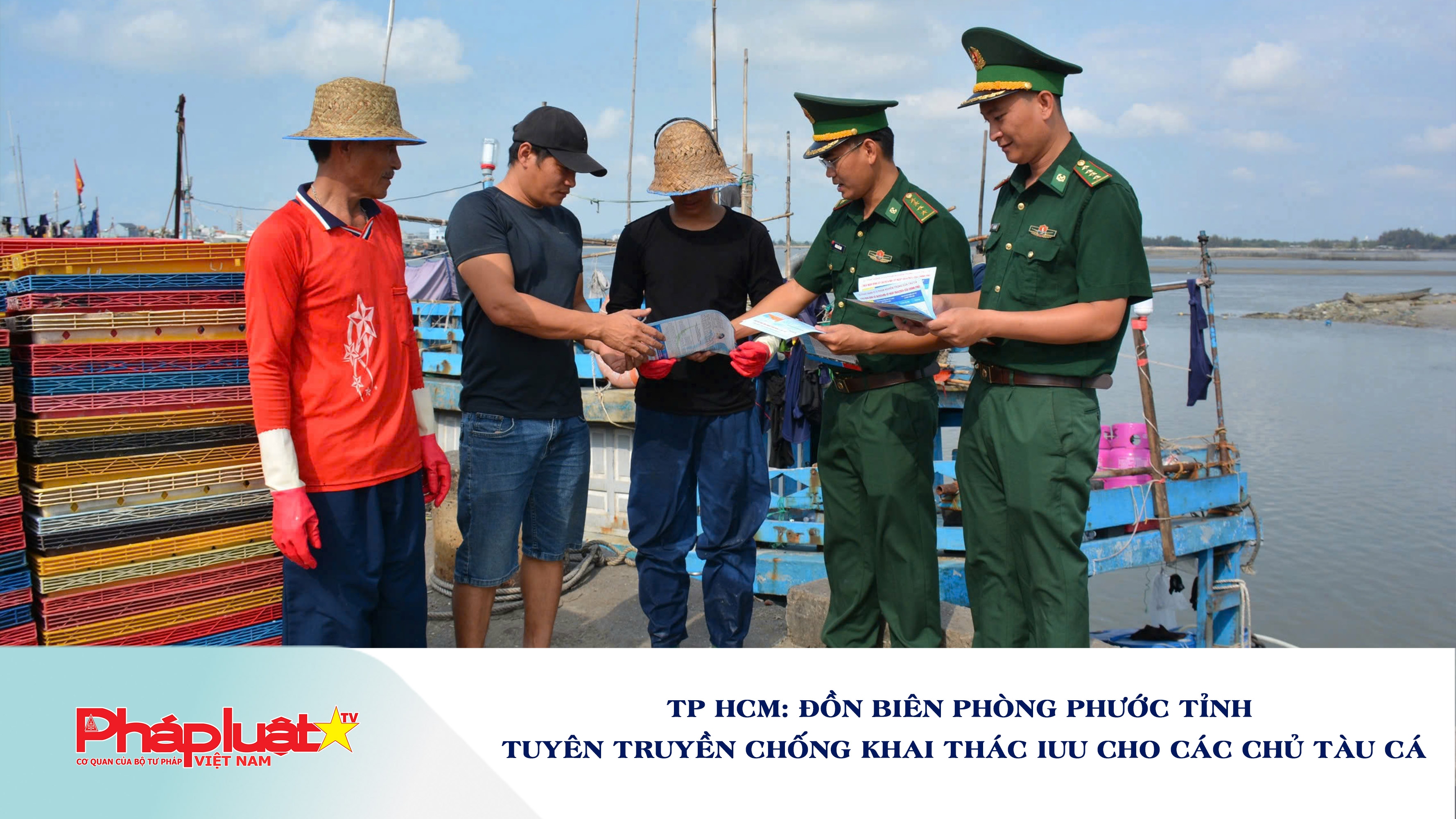 TP HCM: Đồn Biên phòng Phước Tỉnh tuyên truyền chống khai thác IUU cho các chủ tàu cá