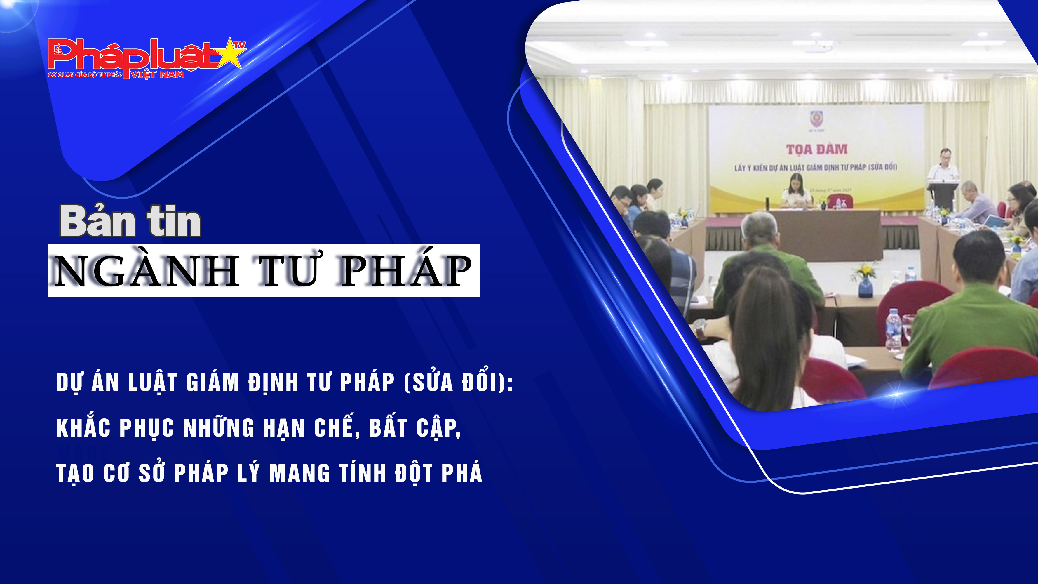 Bản tin ngành Tư pháp (ngày 30/7/2025): Dự án Luật Giám định tư pháp (sửa đổi): Khắc phục những hạn chế, bất cập, tạo cơ sở pháp lý mang tính đột phá
