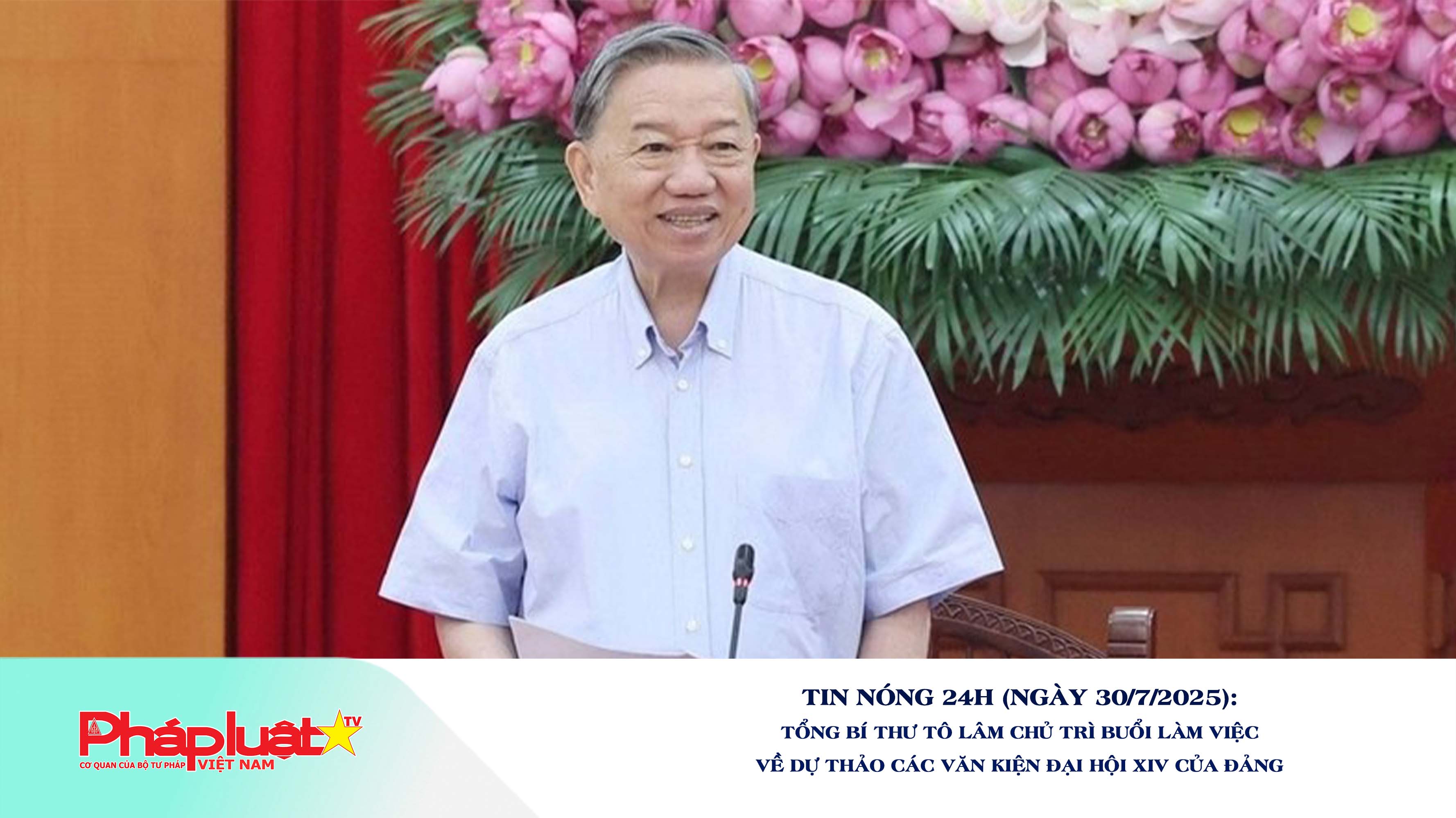 Tin nóng 24h (ngày 30/7/2025): Tổng Bí thư Tô Lâm chủ trì buổi làm việc về dự thảo các văn kiện Đại hội XIV của Đảng