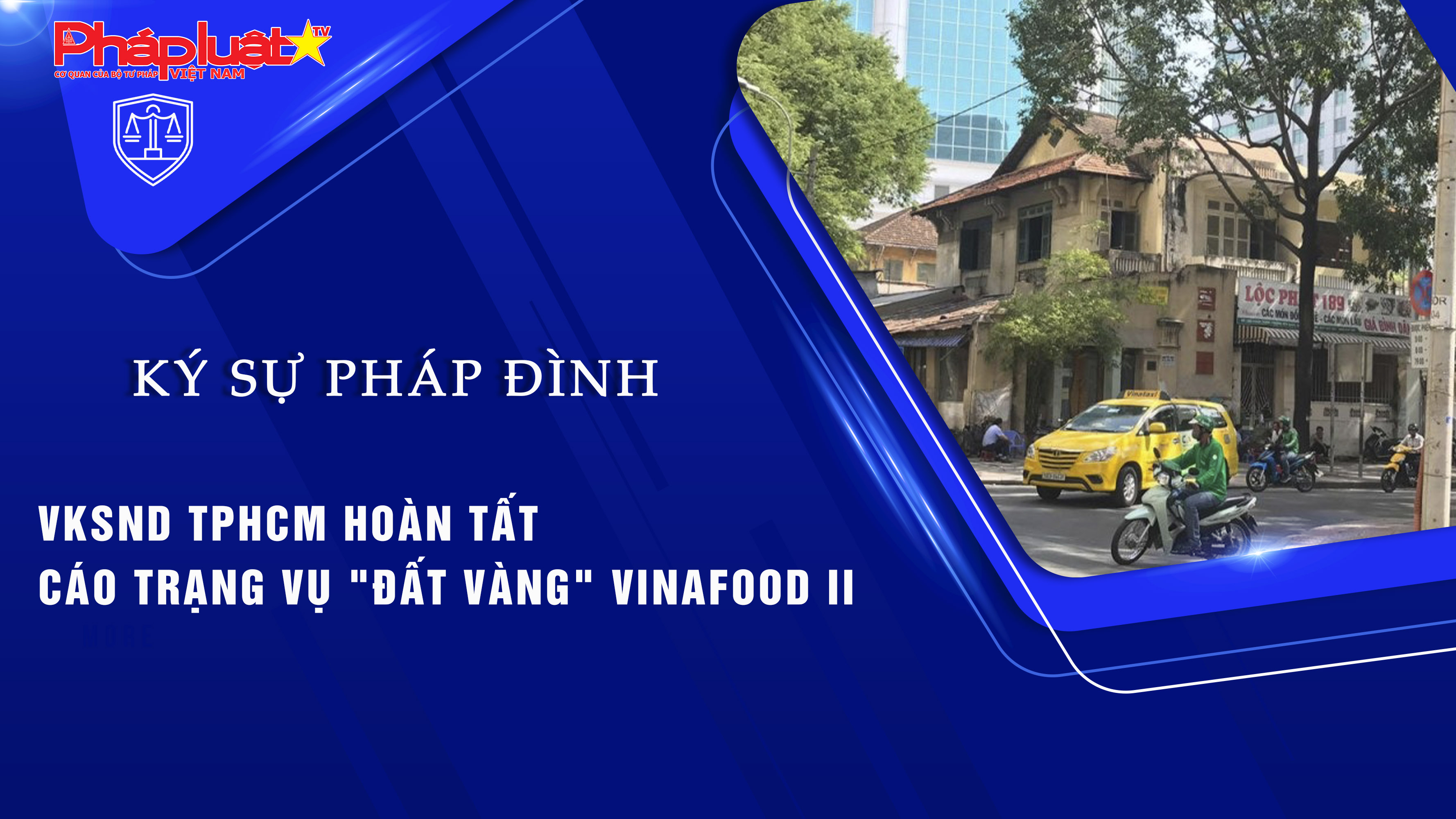 Bản tin Ký sự Pháp đình (ngày 1/8/2025): VKSND TPHCM hoàn tất cáo trạng vụ 