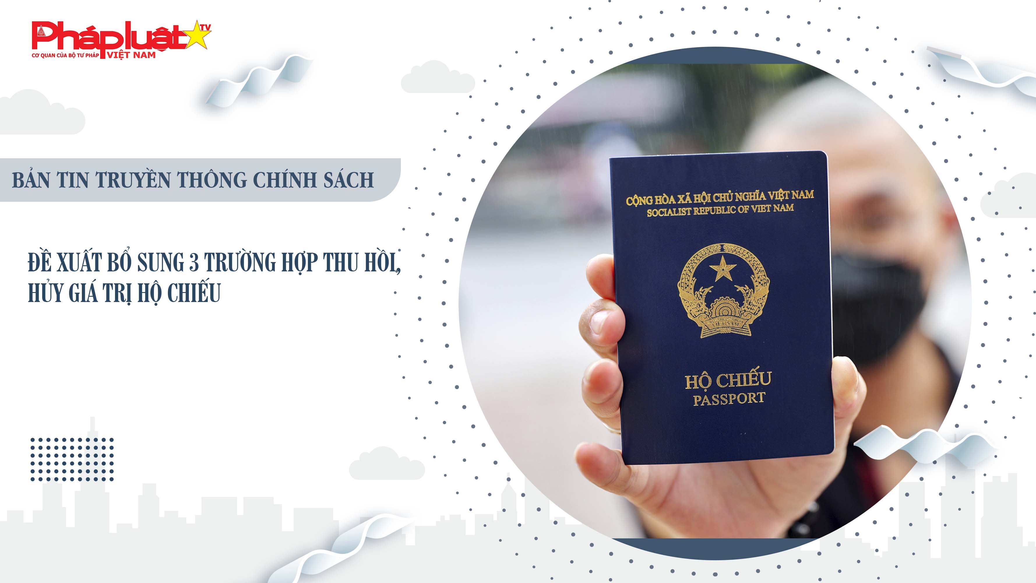 Bản tin Truyền thông chính sách (ngày 1/8/2025): Đề xuất bổ sung 3 trường hợp thu hồi, hủy giá trị hộ chiếu

