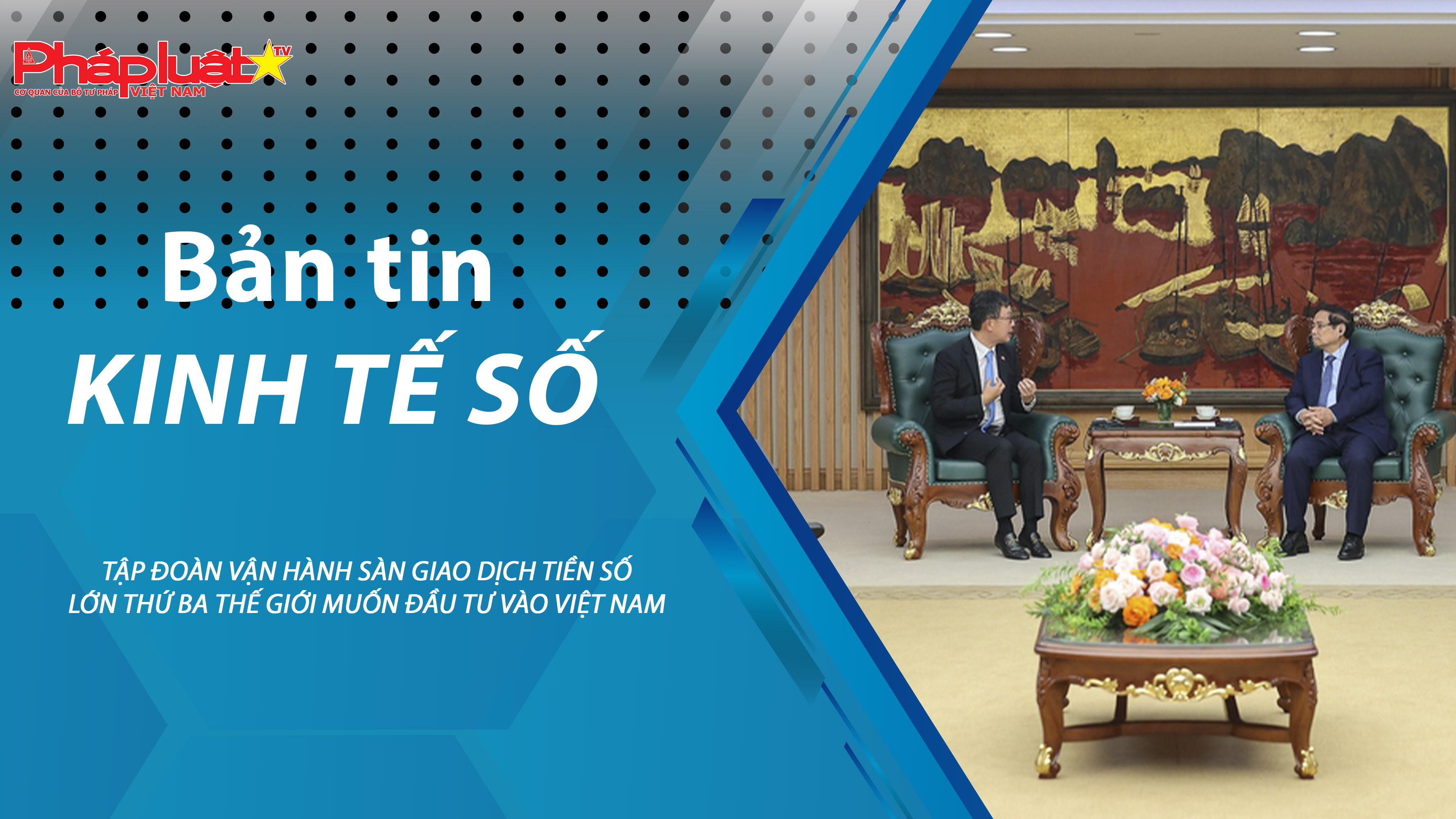 Chuyên đề Kinh tế số (ngày 01/8/2025) – Tập đoàn vận hành sàn giao dịch tiền số lớn thứ ba thế giới muốn đầu tư vào Việt Nam