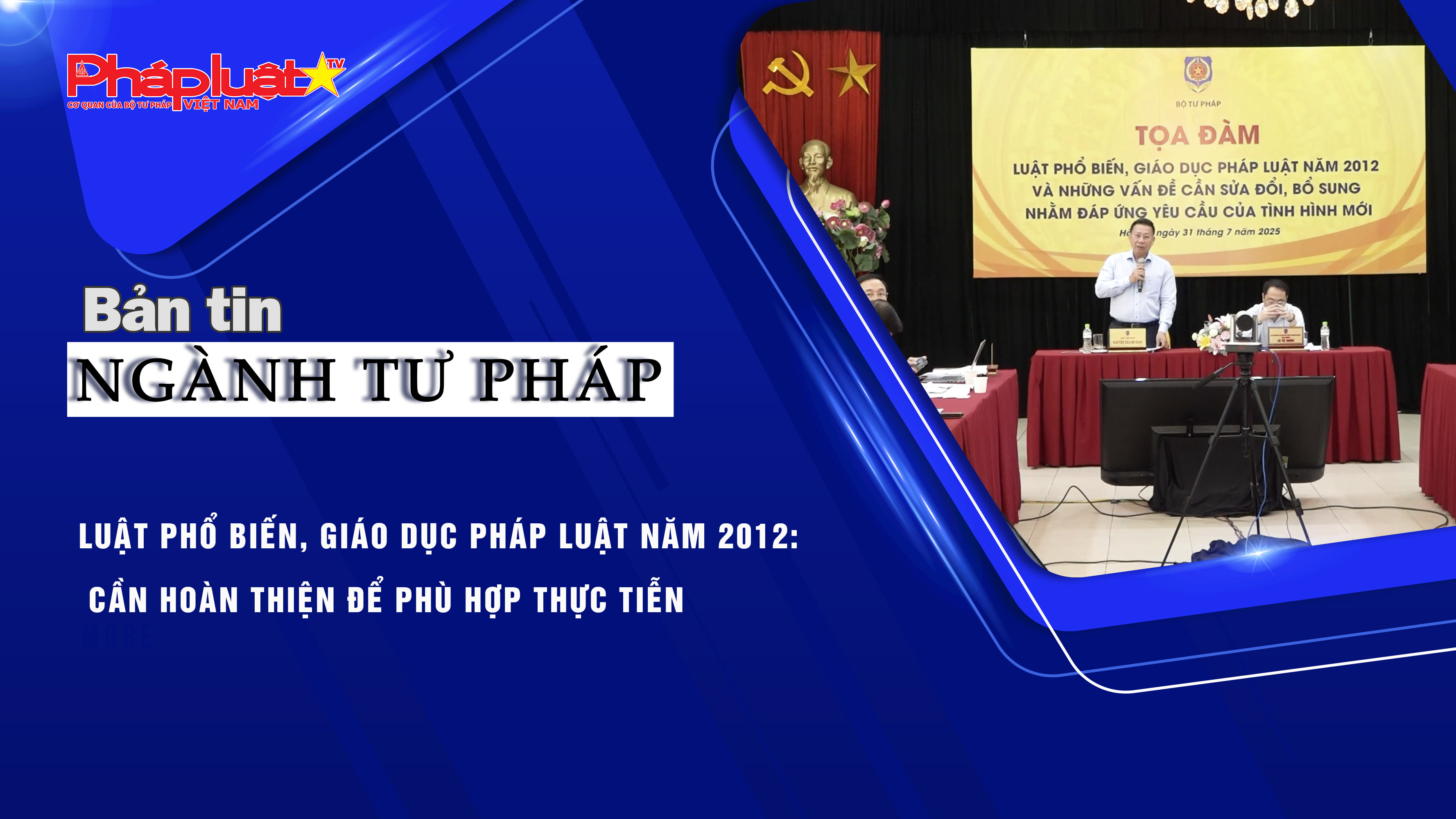 Bản tin Ngành Tư pháp (ngày 1/8/2025): Luật Phổ biến, giáo dục pháp luật năm 2012: Cần hoàn thiện để phù hợp thực tiễn