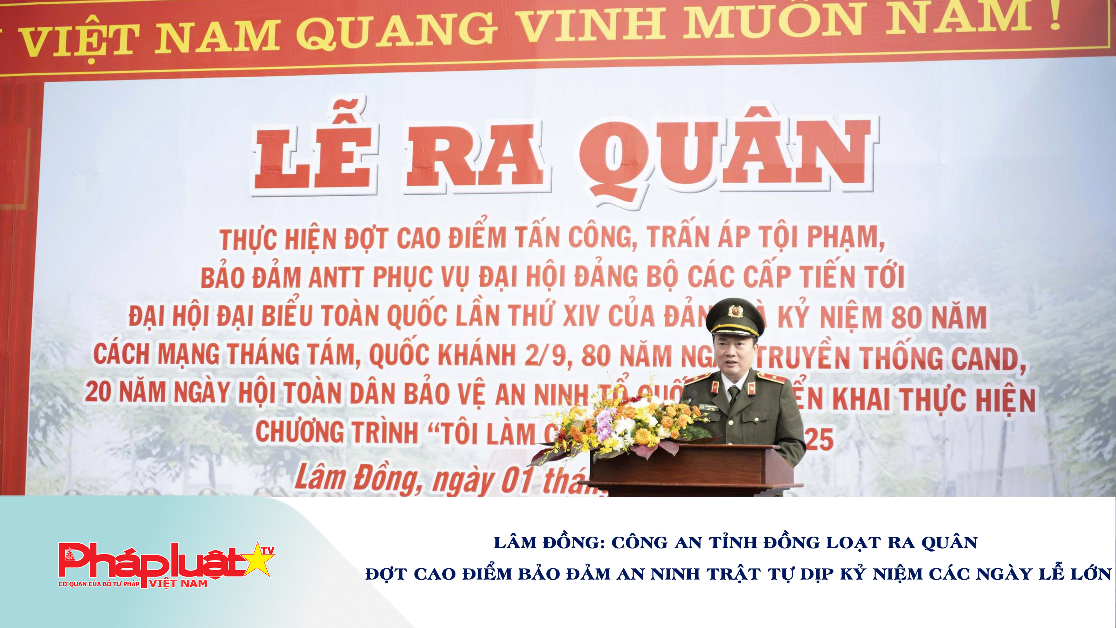 Lâm Đồng: Công an tỉnh đồng loạt ra quân đợt cao điểm bảo đảm an ninh trật tự dịp kỷ niệm các ngày lễ lớn