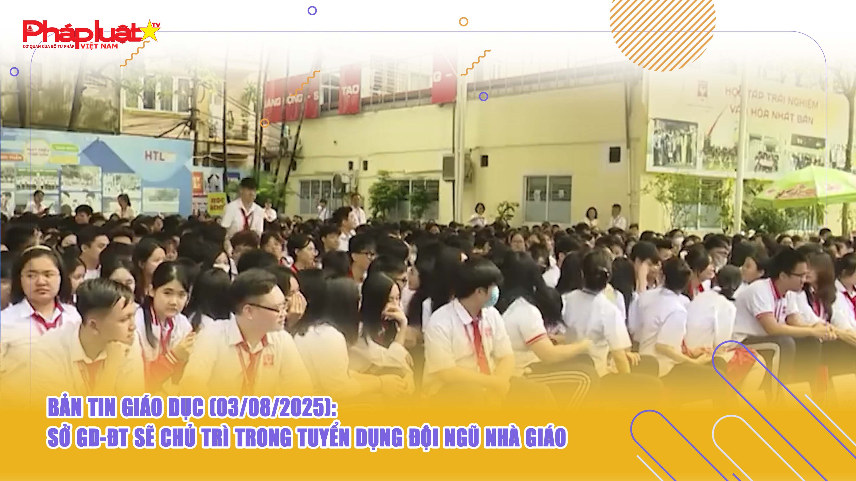 Bản tin Giáo dục (03/08/2025: Sở GD-ĐT sẽ chủ trì trong tuyển dụng đội ngũ nhà giáo

