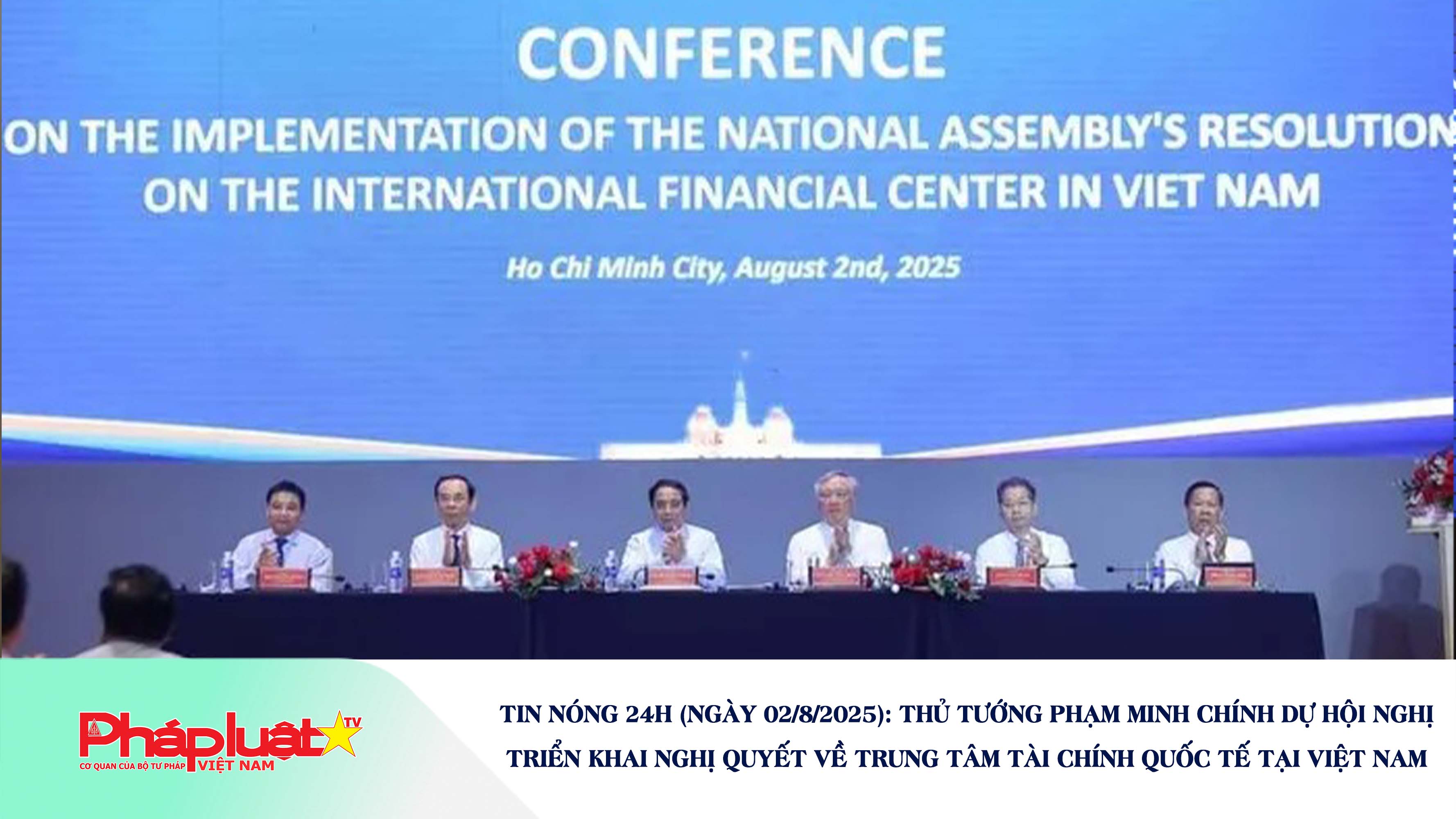 Tin nóng 24h (ngày 02/8/2025): Thủ tướng Phạm Minh Chính dự hội nghị triển khai Nghị quyết về Trung tâm tài chính quốc tế tại Việt Nam

