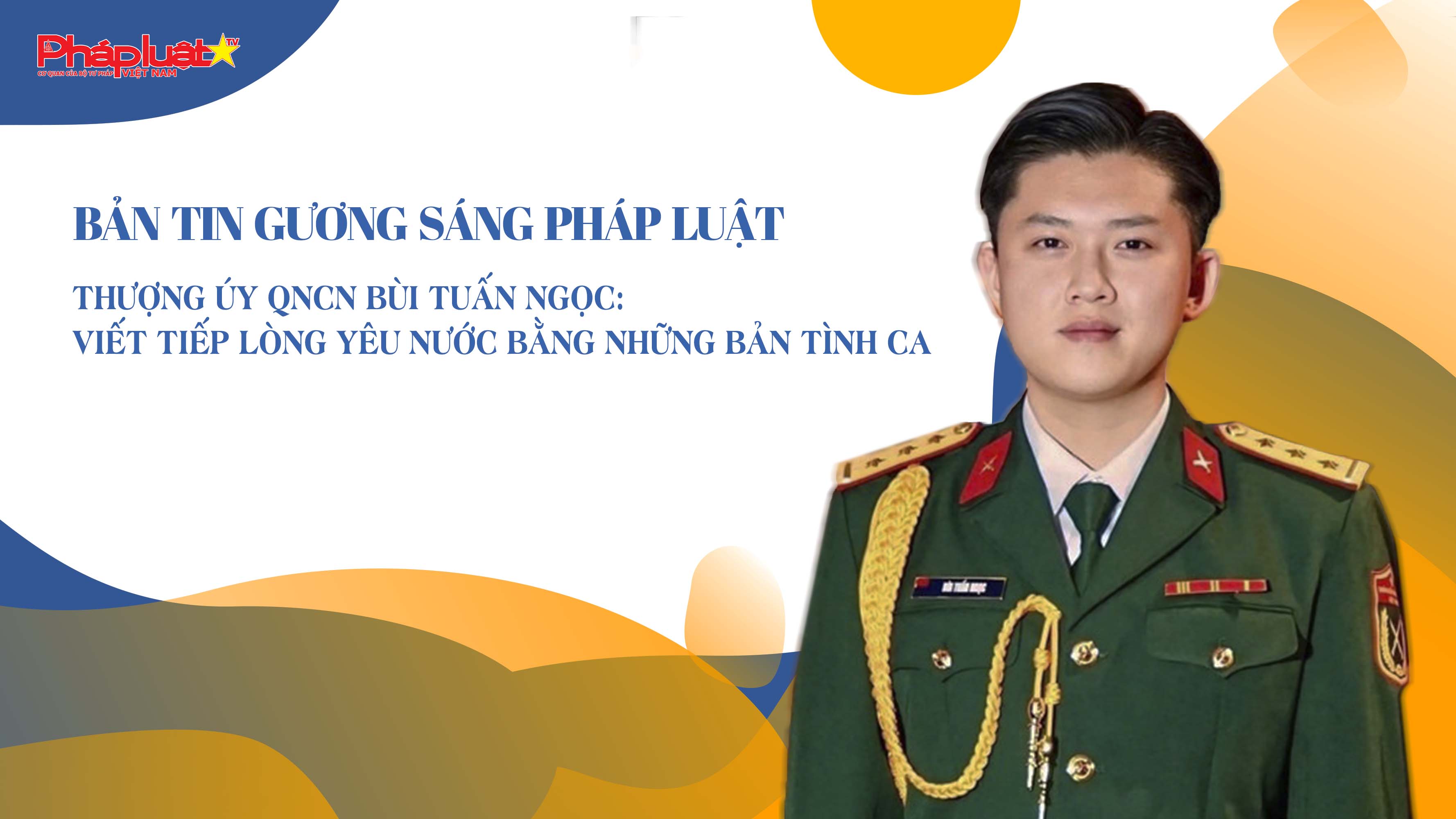 Bản tin Gương sáng Pháp luật (ngày 4/8/2025): Thượng úy QNCN Bùi Tuấn Ngọc: Viết tiếp lòng yêu nước bằng những bản tình ca

